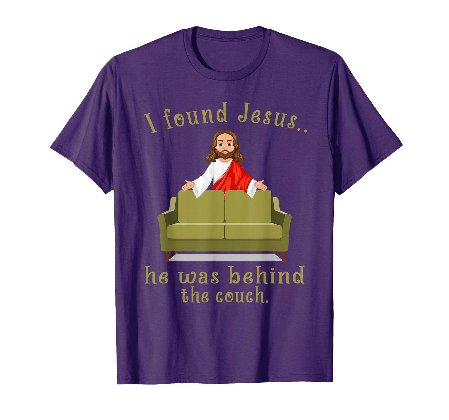 I Found Jesus He Was Behind The Couch T-Shirt