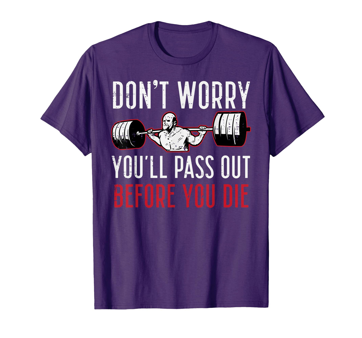 Dont Worry Youll Pass Out Before Die Gym Funny Workout Men T-Shirt