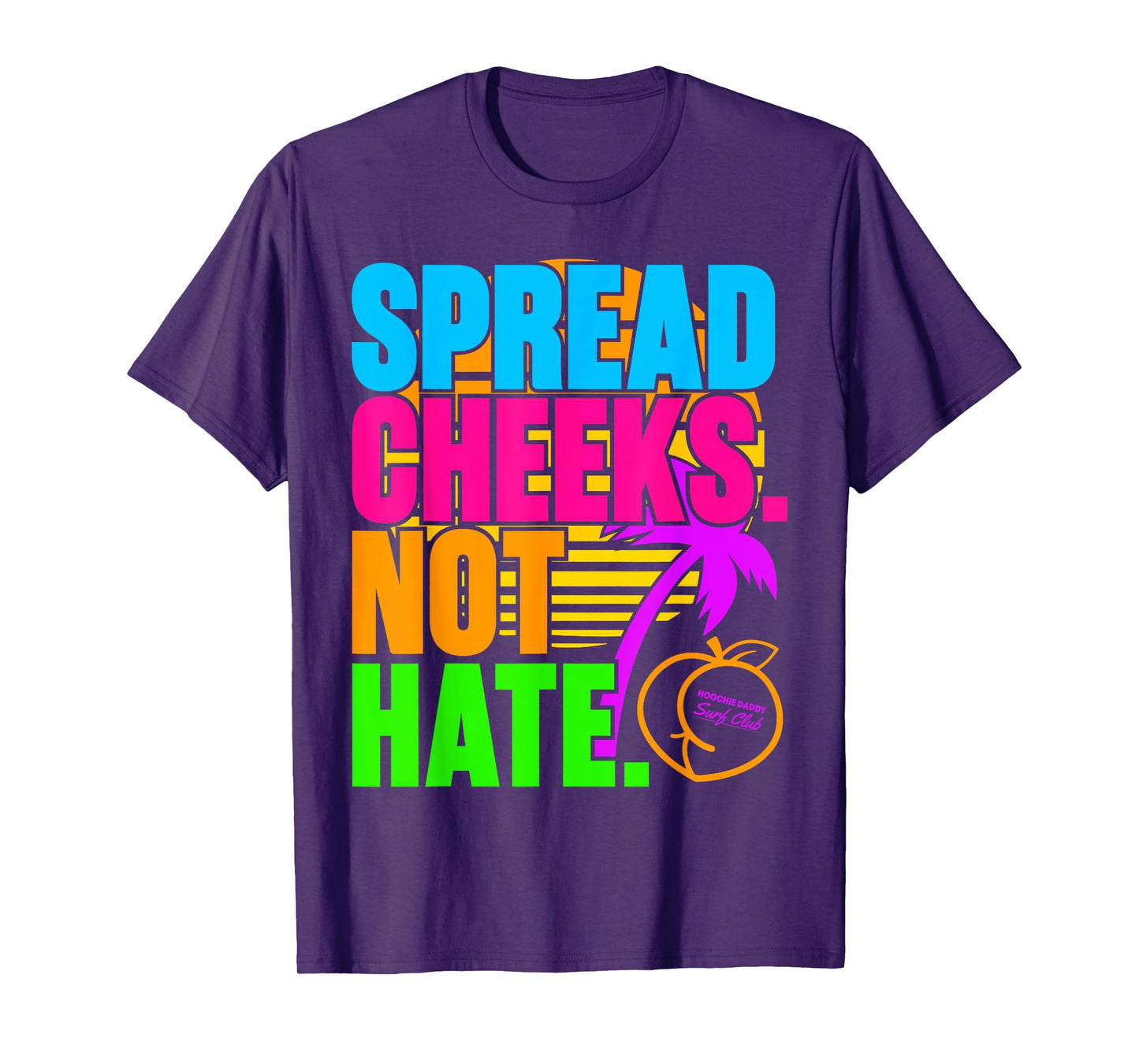Spread Cheeks Not Hate Funny Gym Fitness and Workout T-Shirt