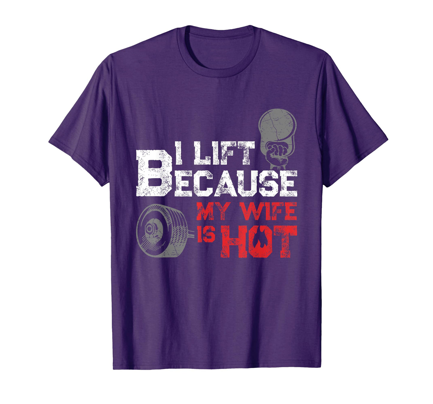 I Lift Because My Wife is Hot Fitness Workout Gym Gift T-Shirt