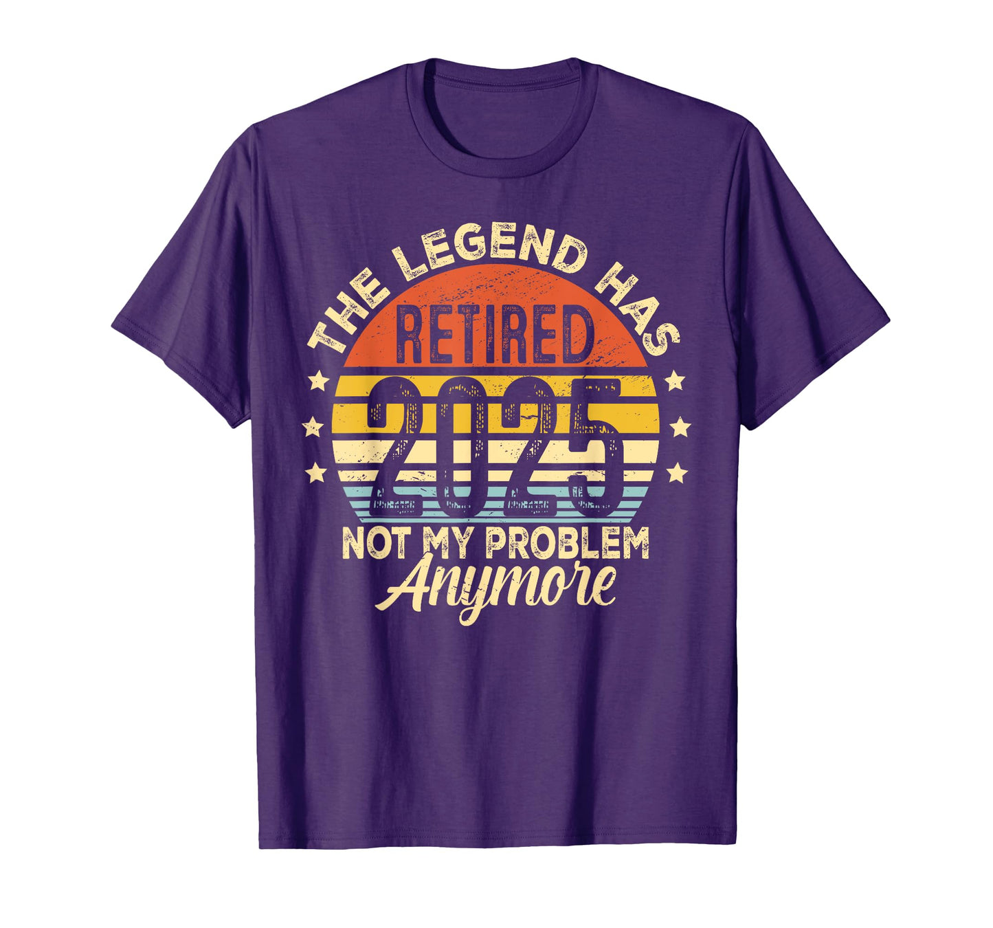 Legend Has Retired 2025 Not My Problem Anymore Retirement T-Shirt