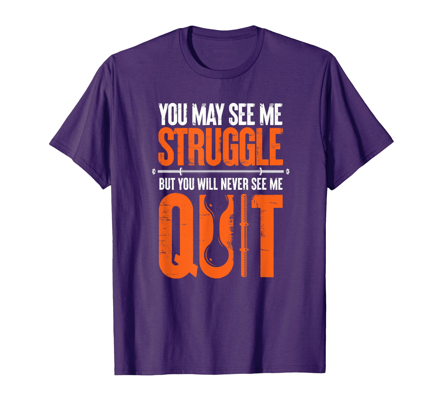 You May See Me Struggle You Will Never See Me Quit Workout T-Shirt