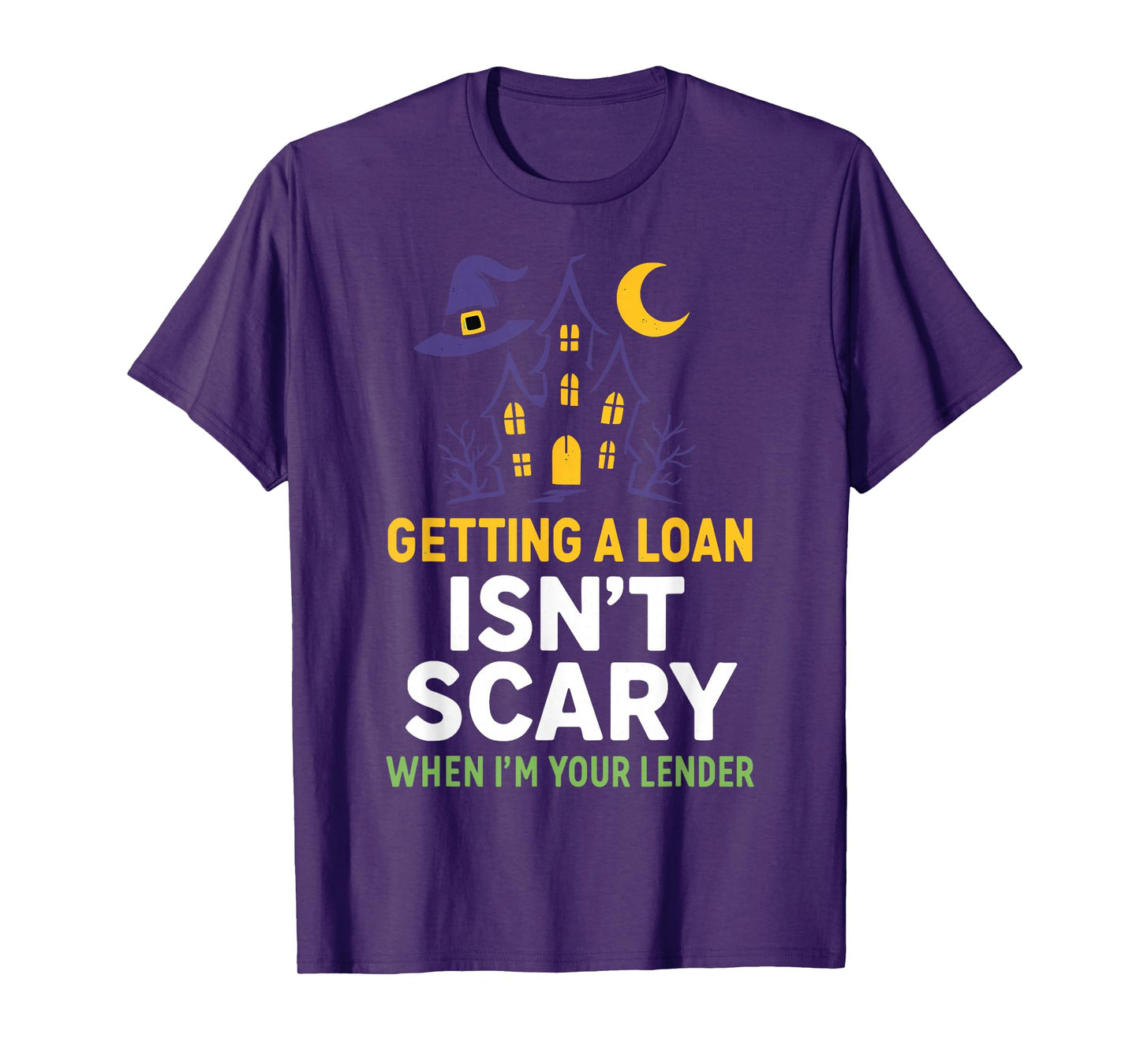 Getting a Loan Isn’t Scary When I’m Your Lender T-Shirt