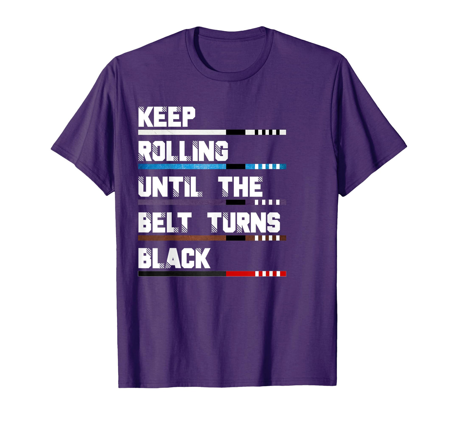 Keep Rolling Until The Belt Turns Black Brazilian Jiu Jitsu T-Shirt