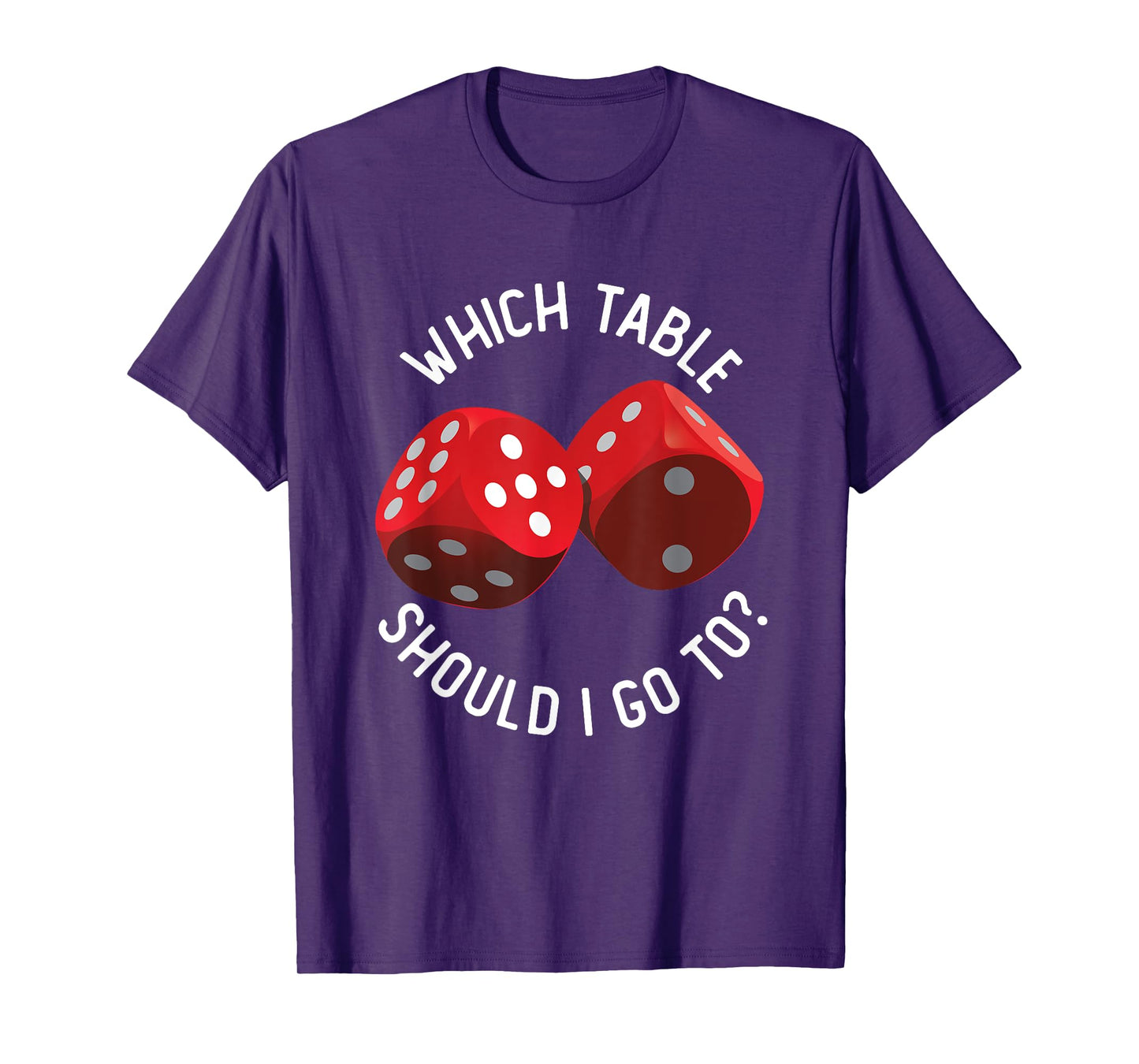 Bunco Table - Bunco What Table Do I Go To Dice Gaming Night T-Shirt