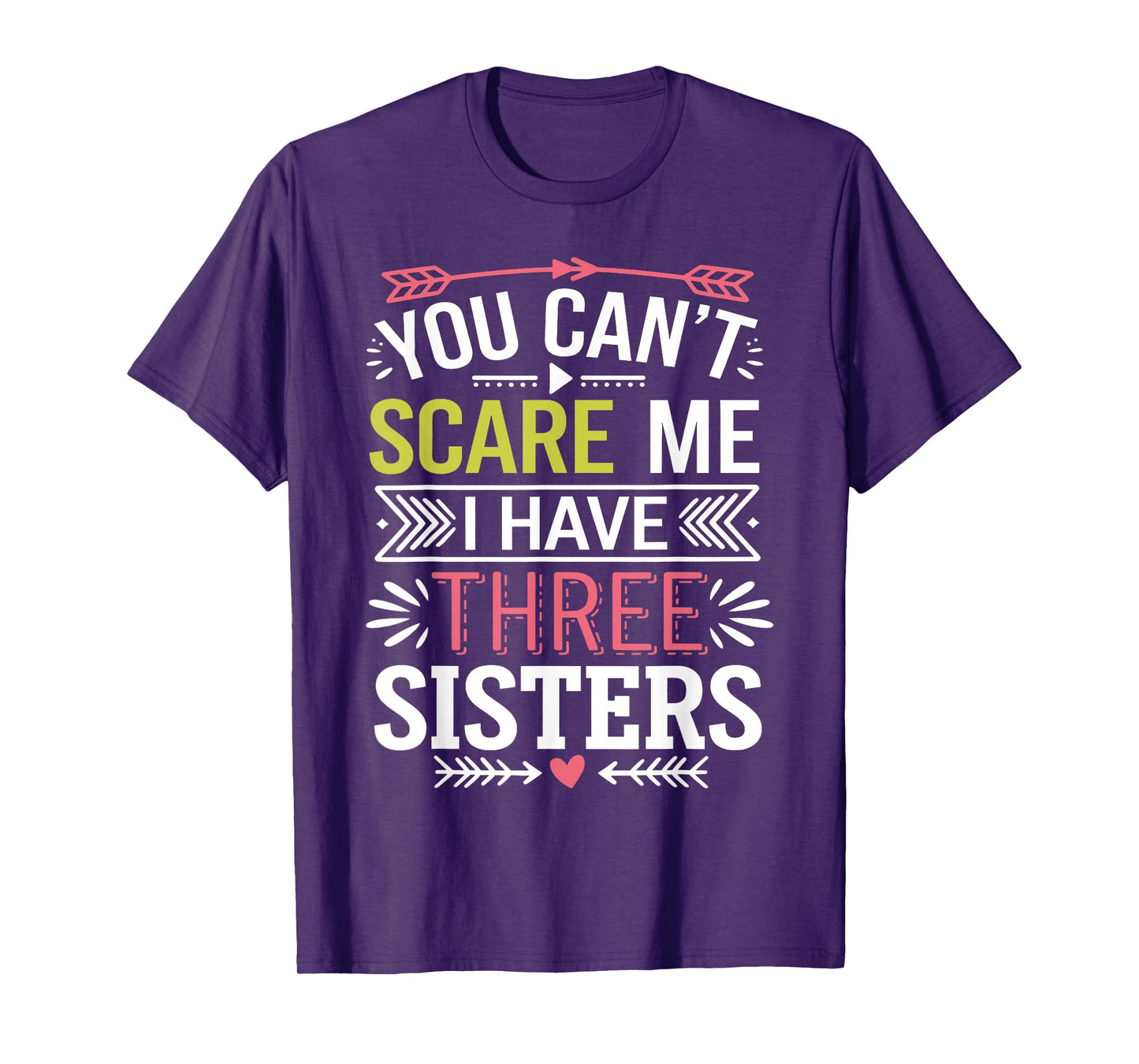 Funny Brother Joke You Can't Scare Me I Have Three Sisters T-Shirt