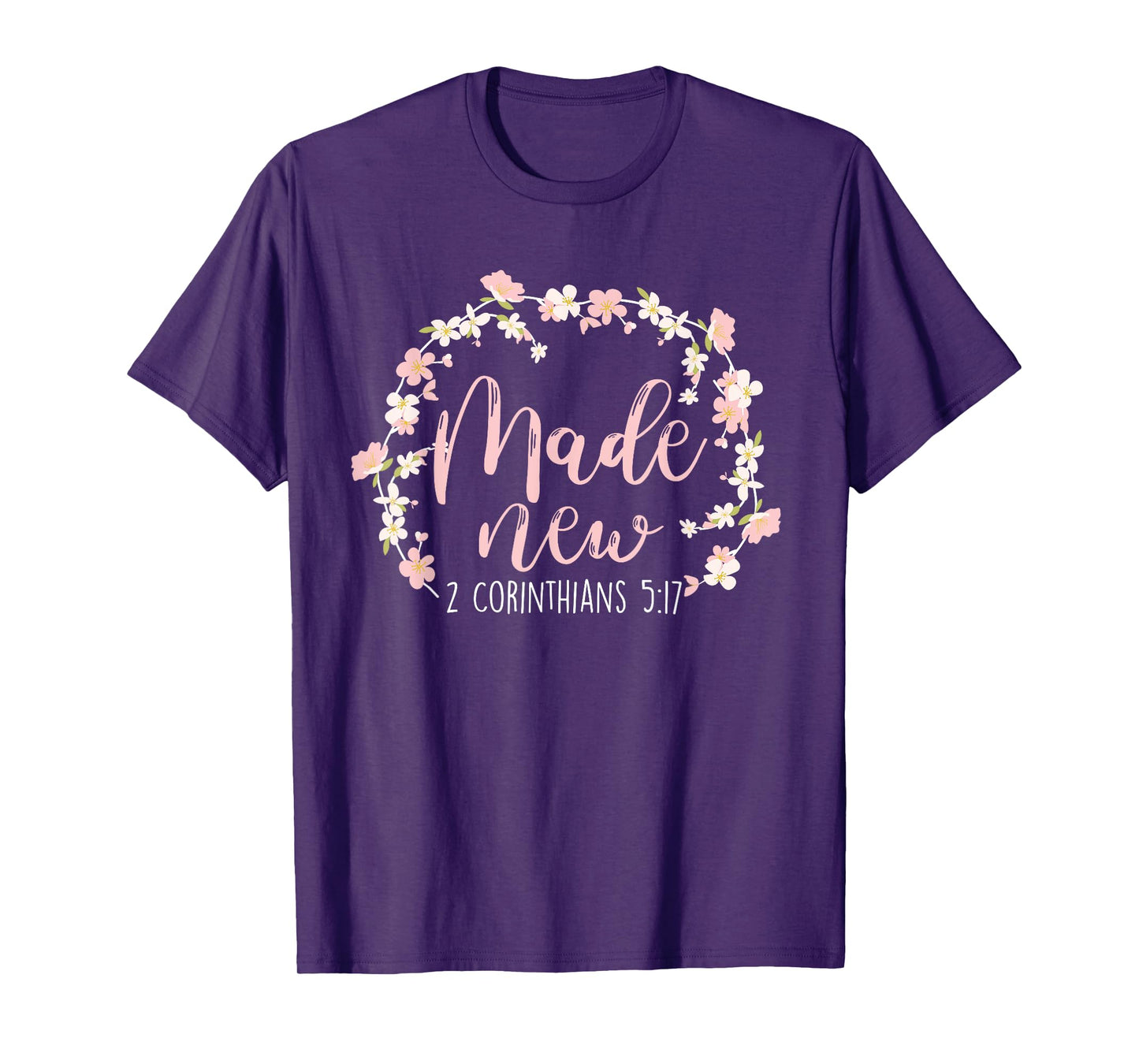 Christian Bible Verse Made New 2 Corinthians 5:17 Flower T-Shirt