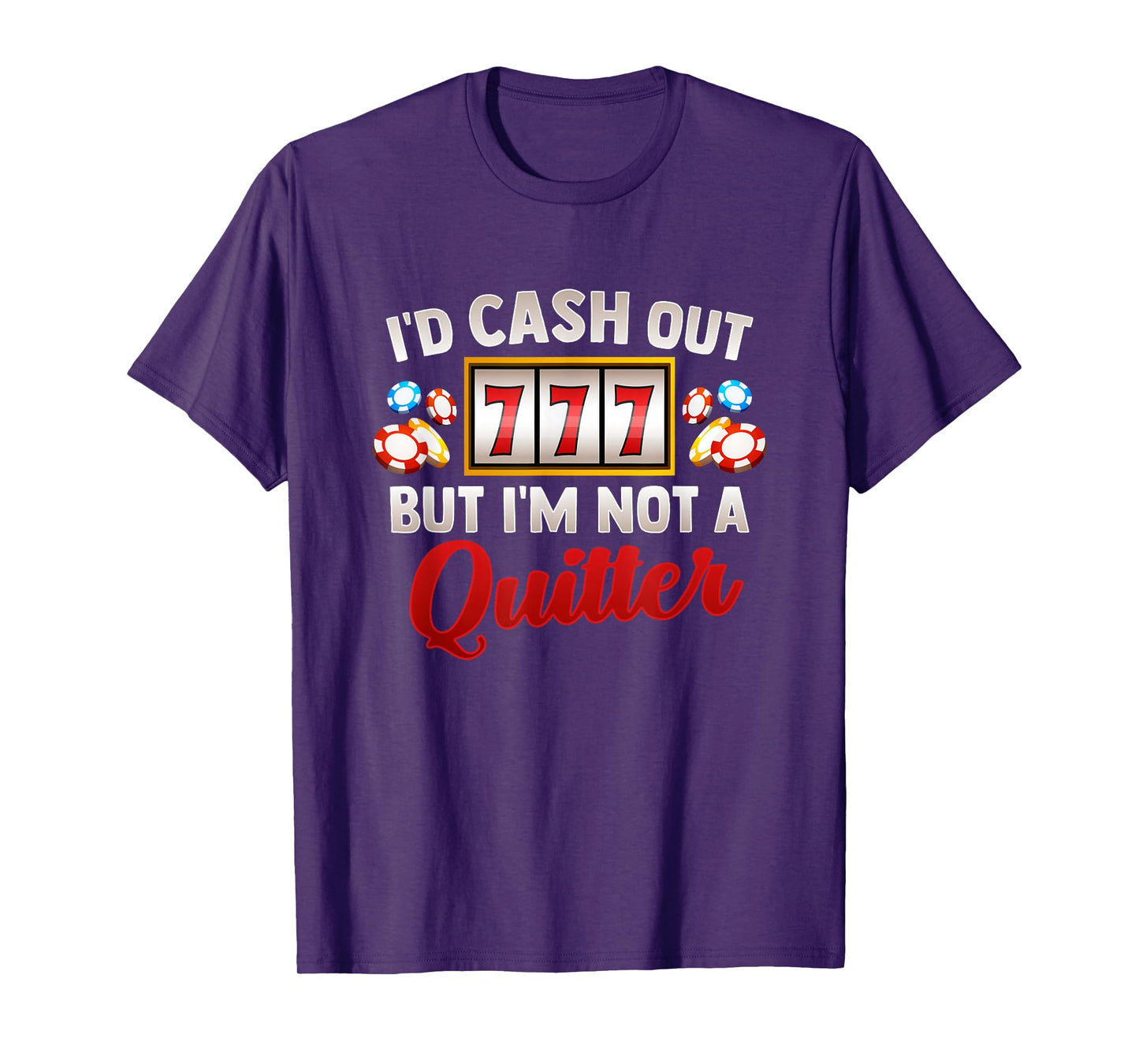 Id Cash Out But Im Not A Quitter Casino Vegas Gambling Slot T-Shirt
