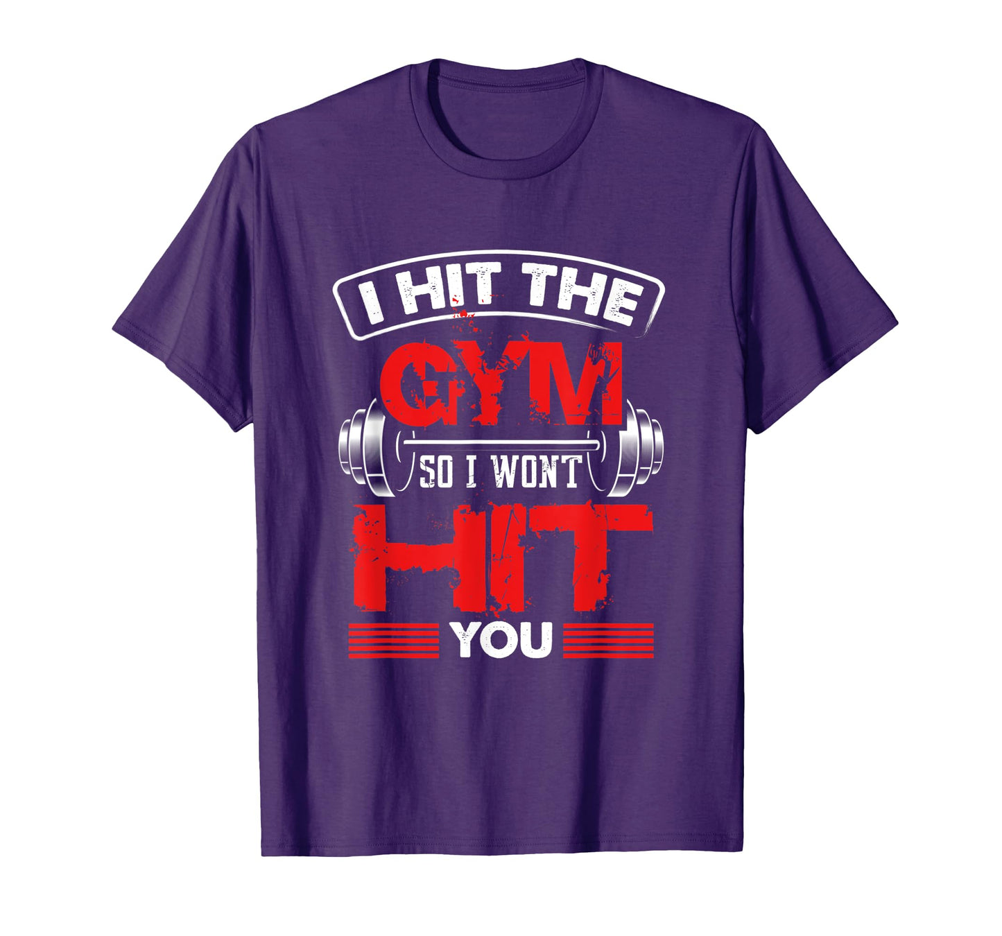 Hit The Gym So I Won't Hit You - Fitness Lover T-Shirt