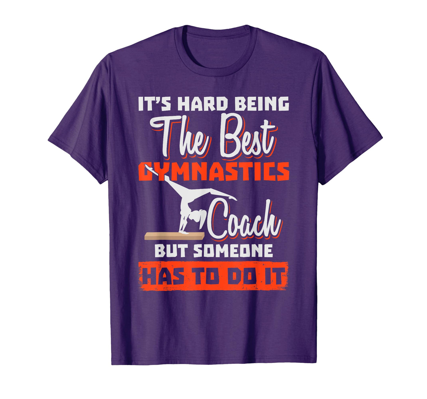 Gymnastics Coach - It's Hard Being The Best T-Shirt