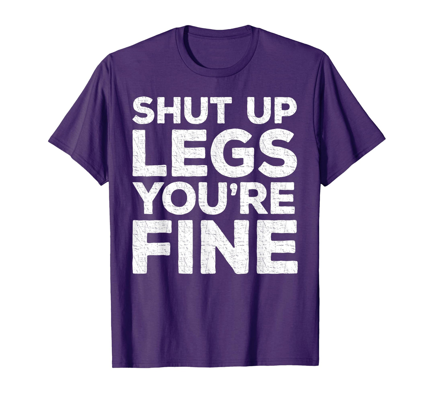 Shut Up Legs You're Fine T-Shirt Workout Shirt T-Shirt