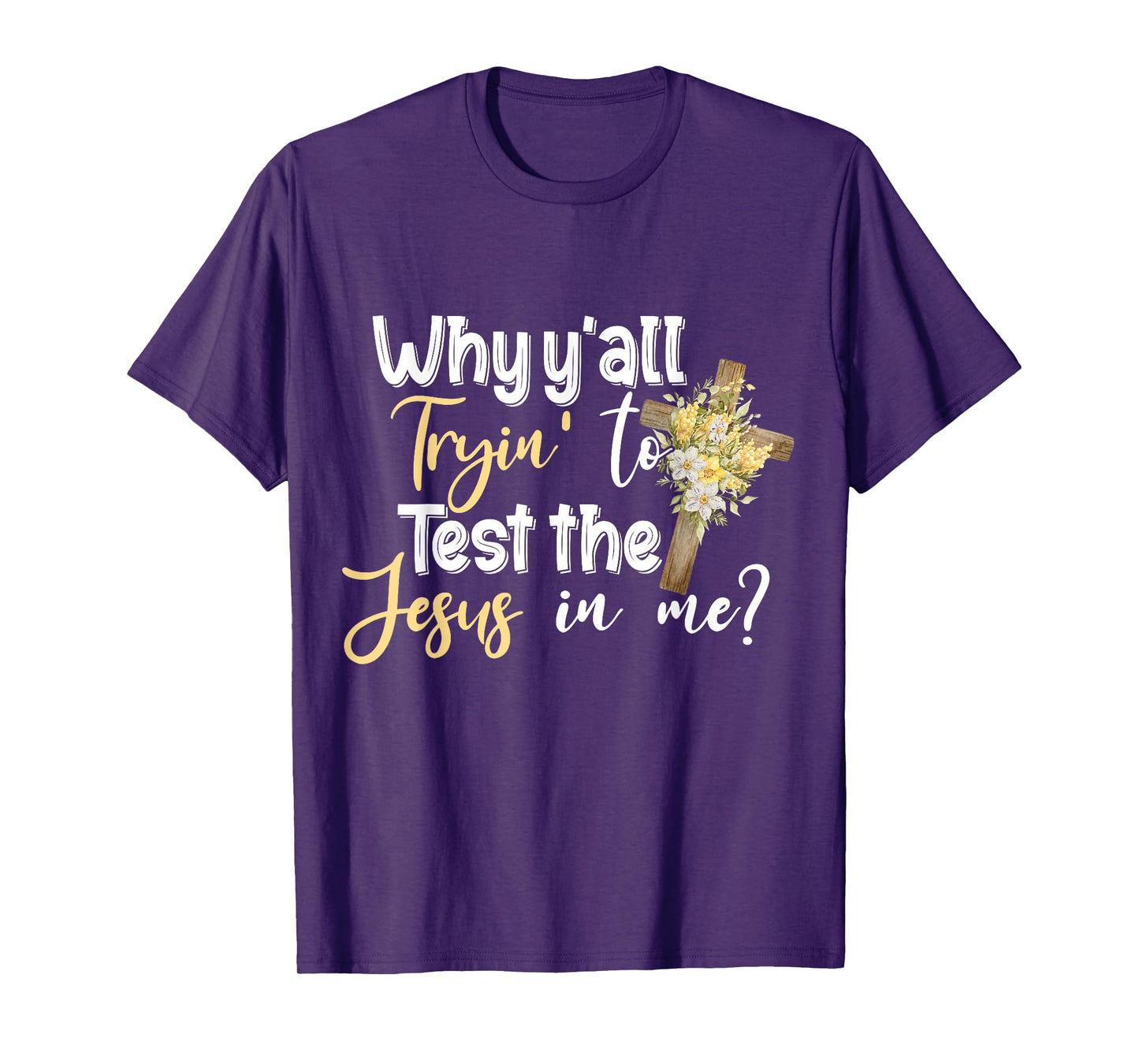 Why Y’all Tryin’ To Test The Jesus In Me T-Shirt