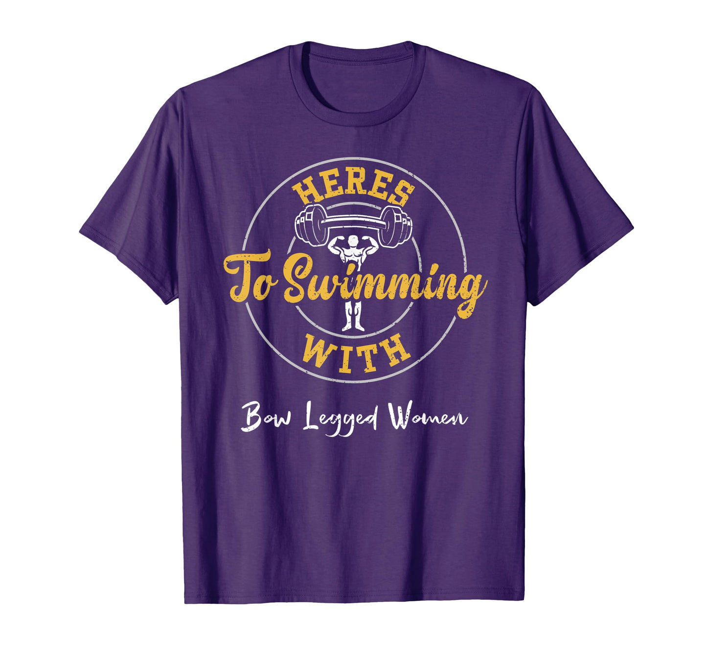 Swimming: Heres To Swimming With Bow Legged Women - Gym T-Shirt