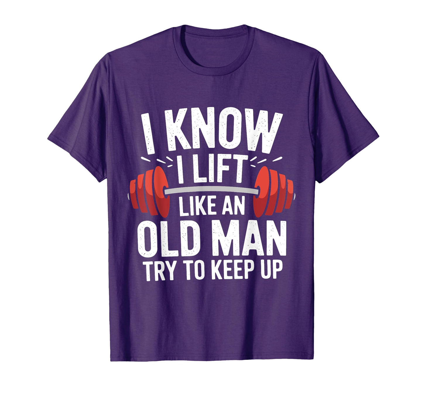 Weightlifting I Know I Lift Like An Old Man Try To Keep Up T-Shirt