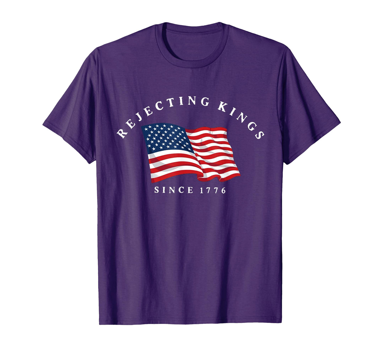Rejecting Kings Since 1776 Patriotic USA Flag 4th Of July T-Shirt