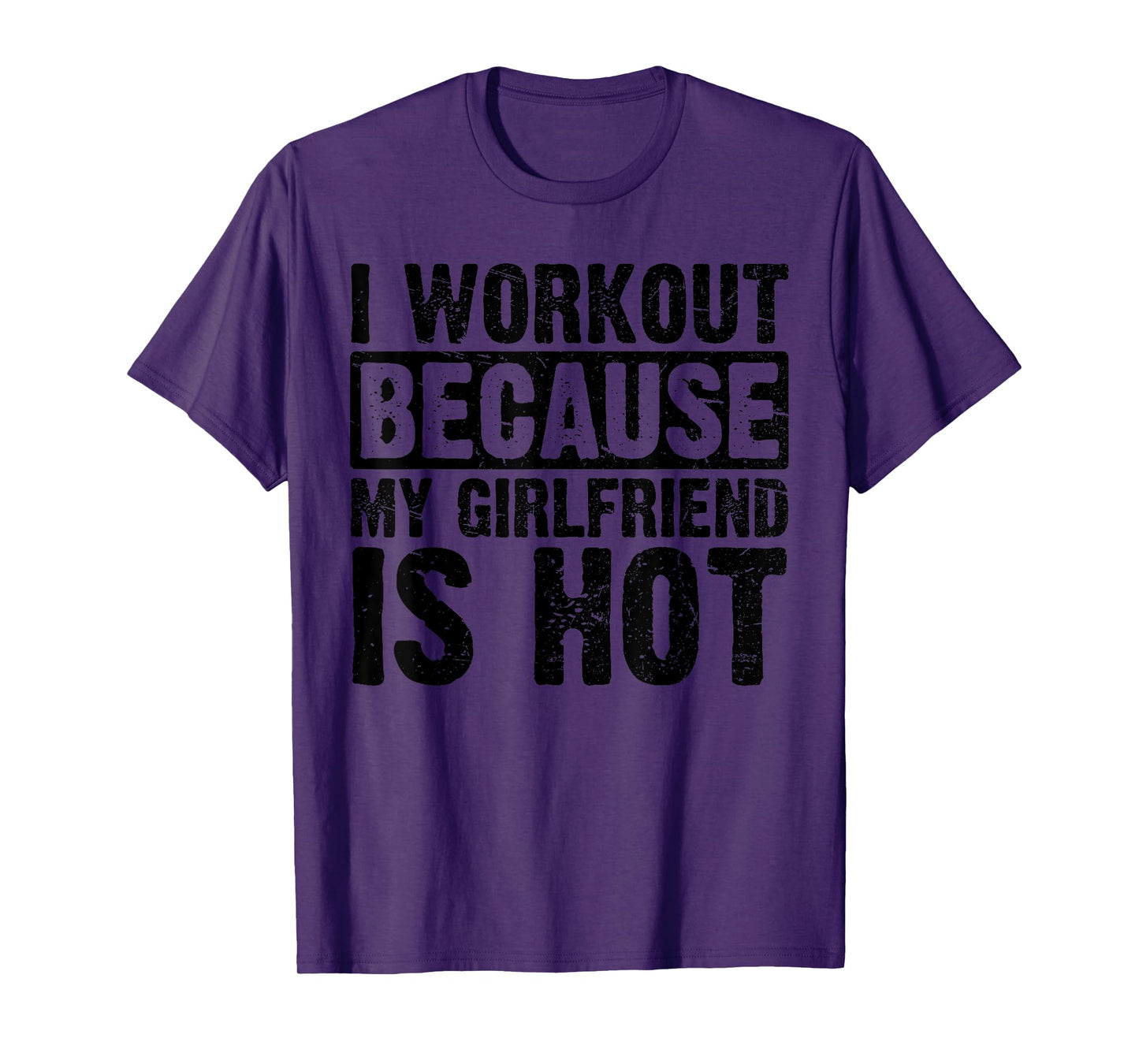 I Work Out Because My Girlfriend Is Hot Men Workout Funny T-Shirt