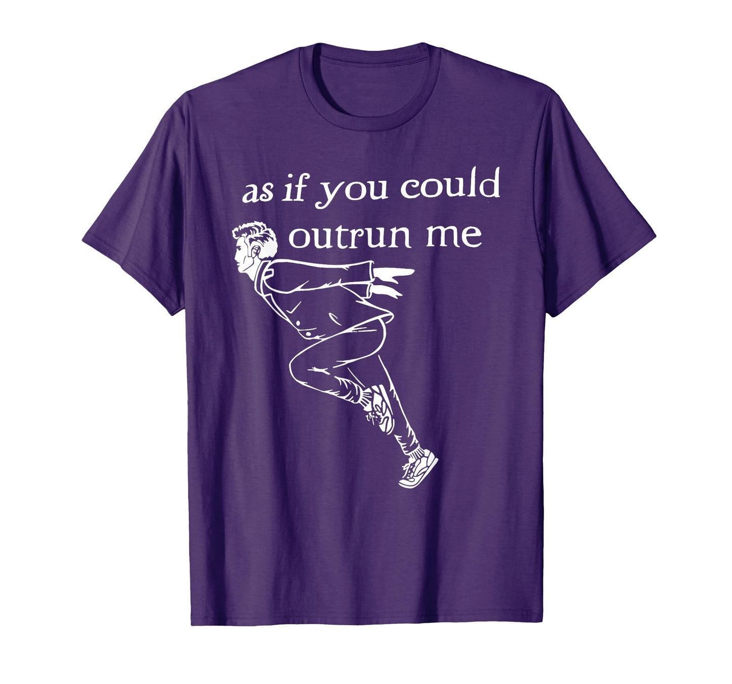 As if you could outrun me funny design T-Shirt