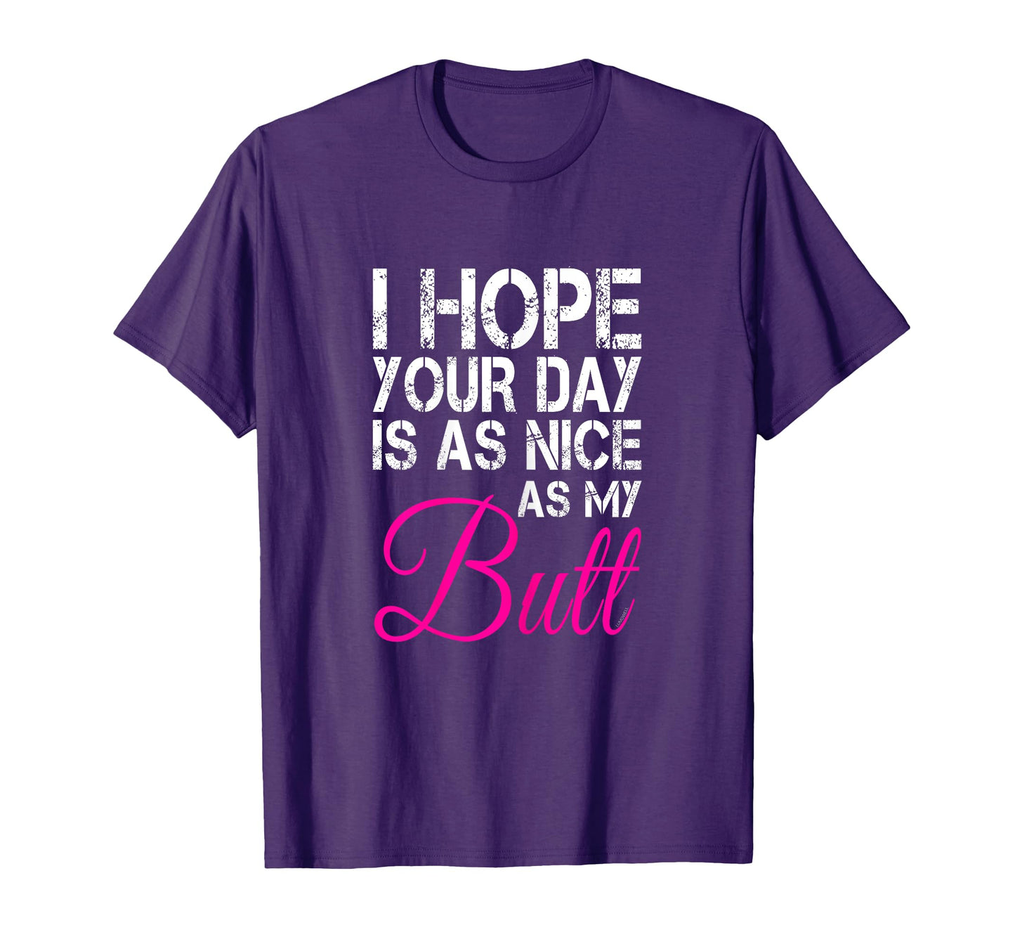 I Hope Your Day Is As Nice As My Butt T Shirt T-Shirt