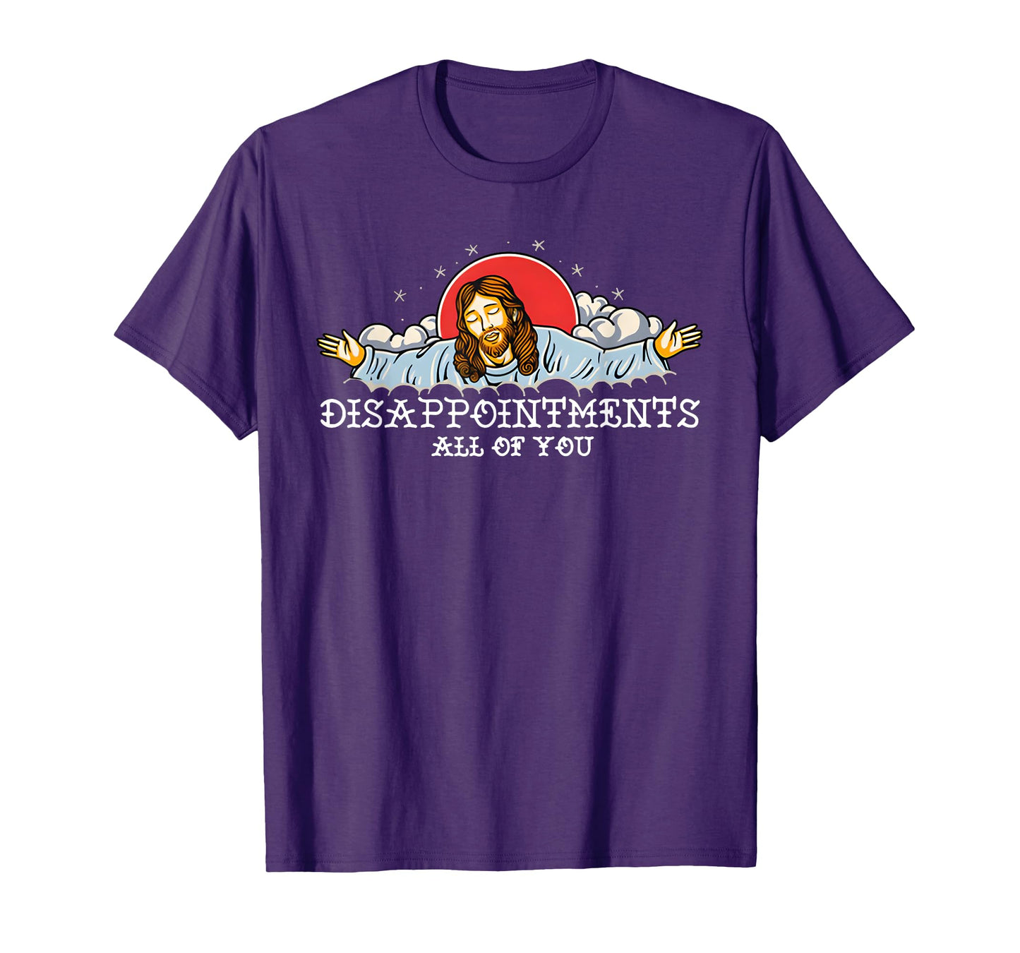Disappointments All Of You T-Shirt