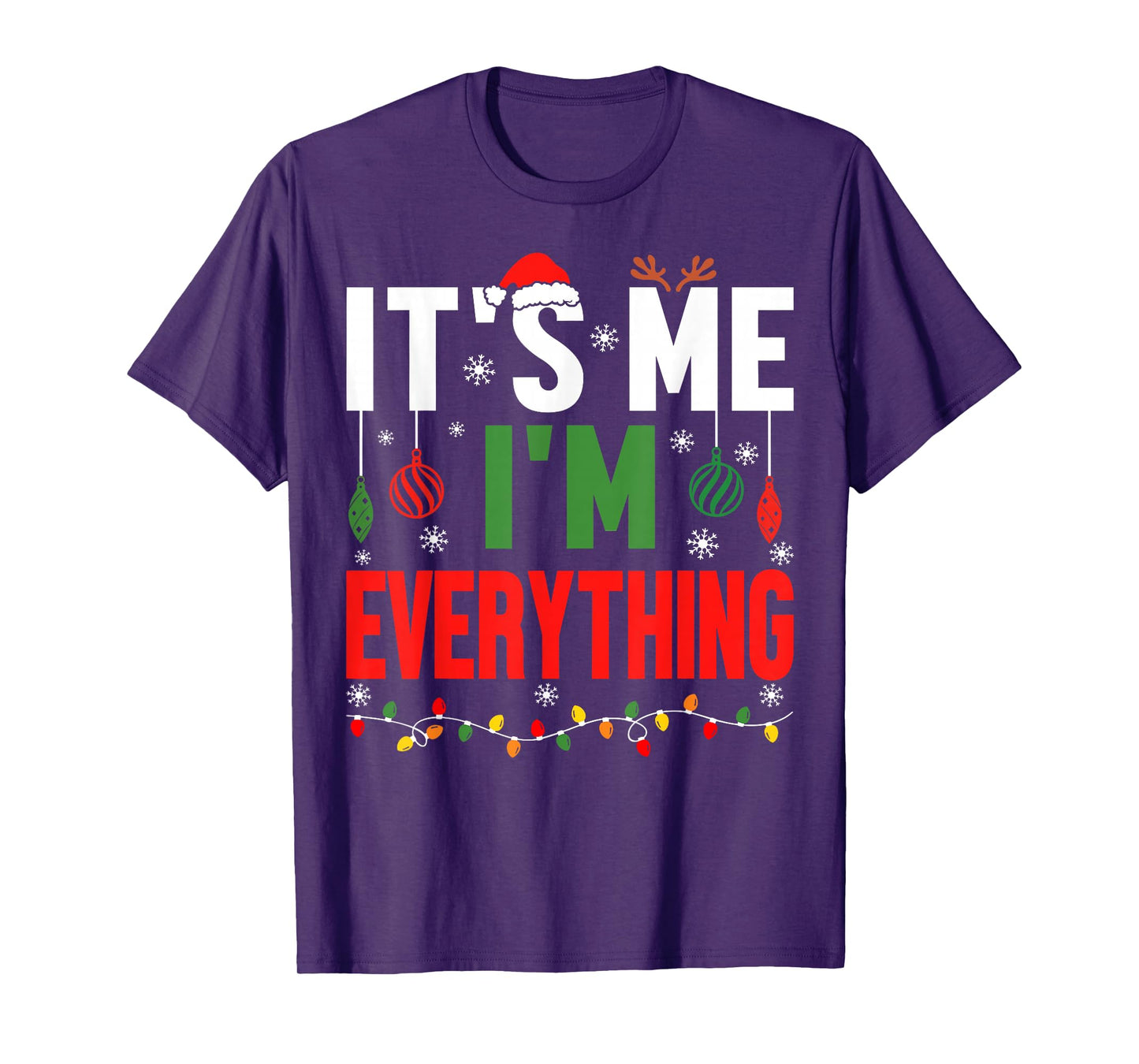 I Have Everything I Want for Christmas Its Me I'm Everything T-Shirt