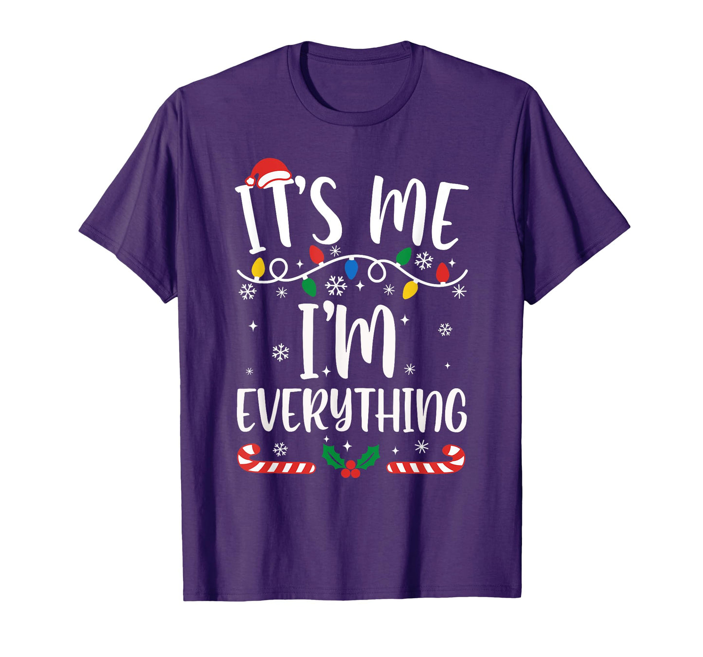 I Have Everything I Want for Christmas Its Me I'm Everything T-Shirt