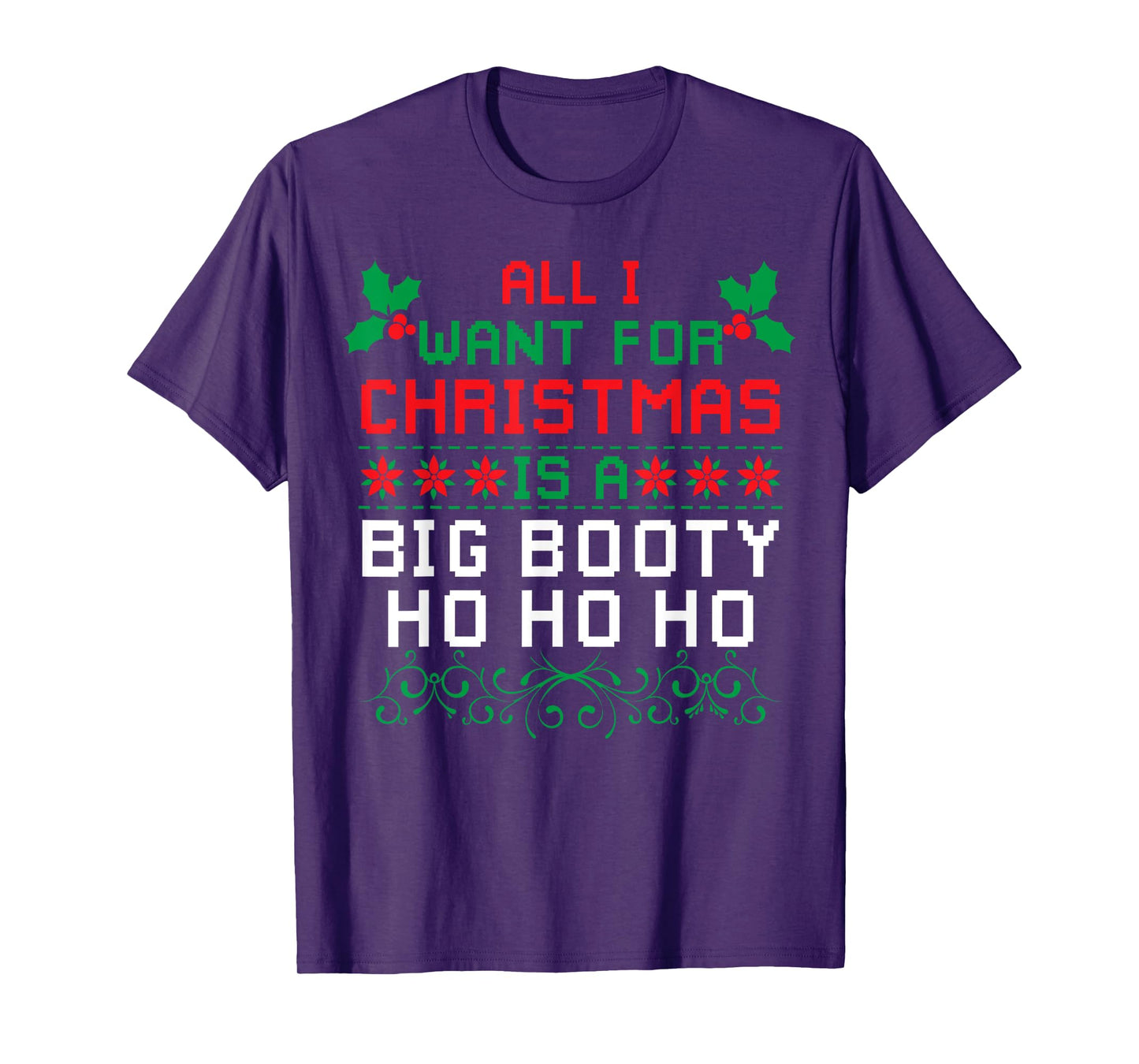 All I Want For Christmas Is A Big Booty Ho Ho Ho Adult Santa T-Shirt