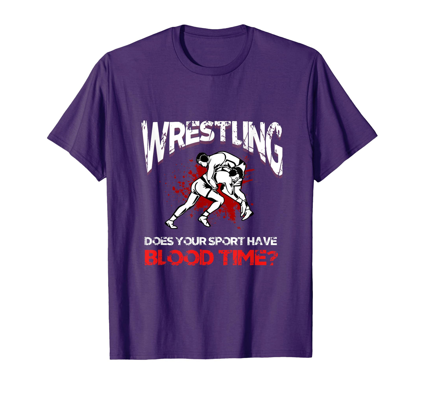 Wrestling. Does your sport have a blood time? Backflip sports? T-Shirt
