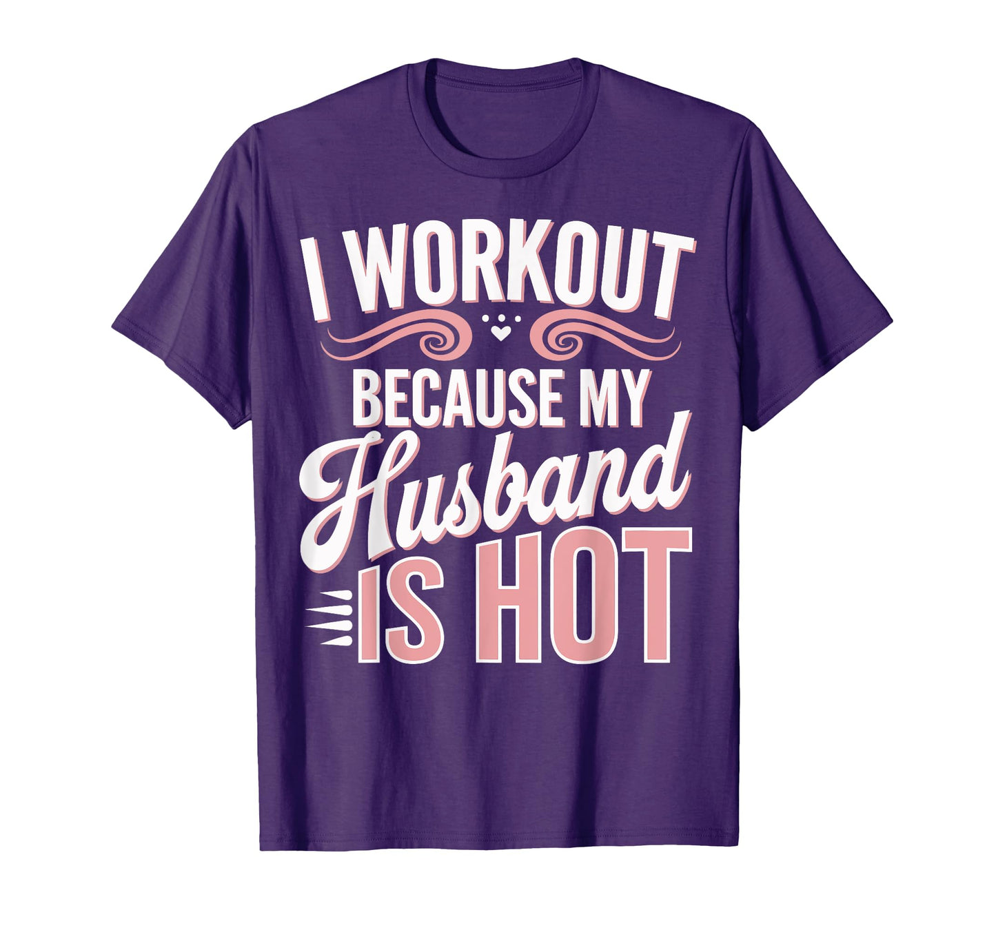I Workout Because My Husband Is Hot T-Shirt