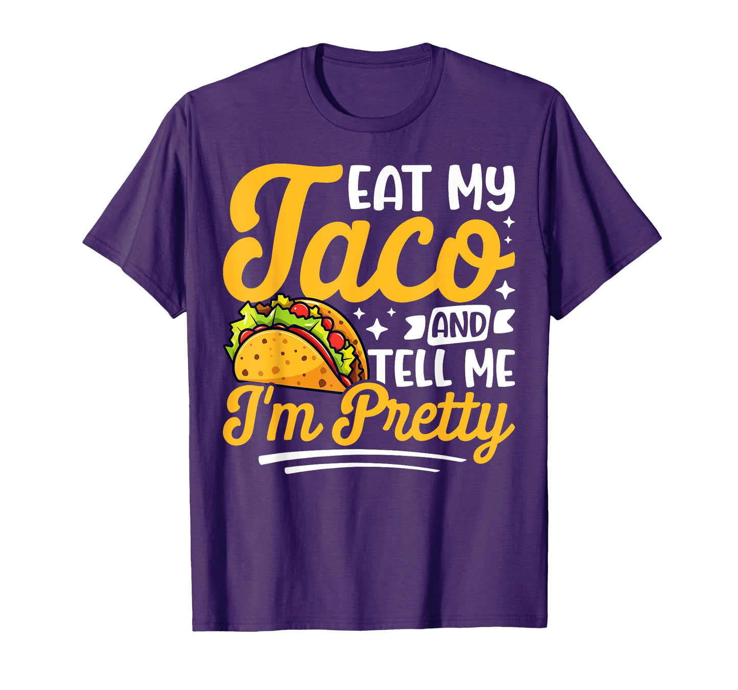 Eat my taco and tell me I'm pretty Celebrating Taco Lovers T-Shirt