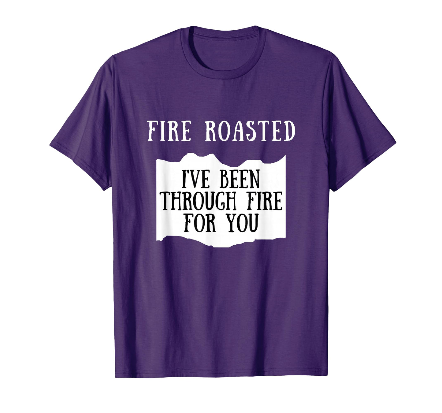 I've Been Through Fire For You Fire Roasted Hot Sauce T-Shirt