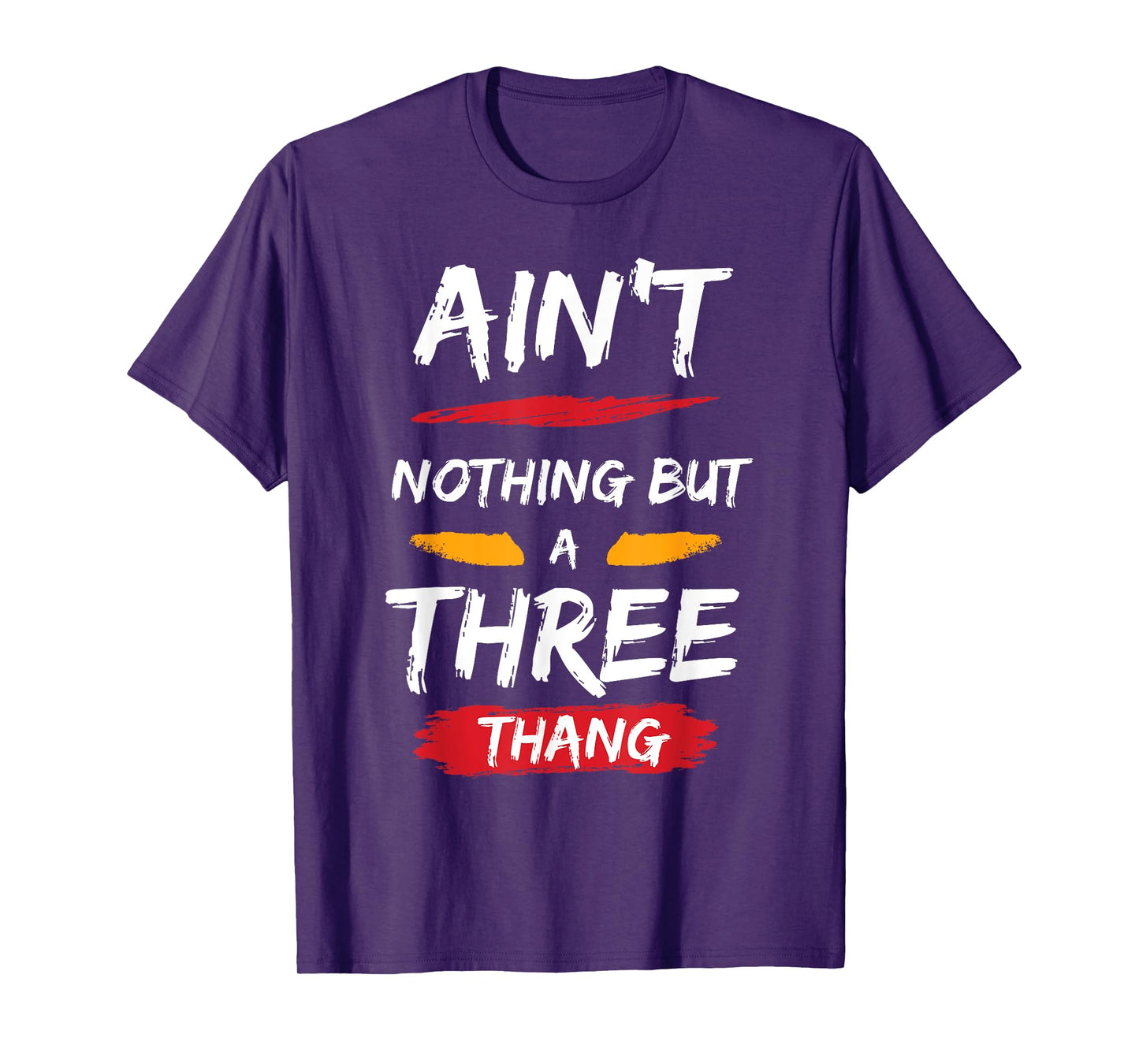 Ain't Nothing But A 3 Thang T-Shirt