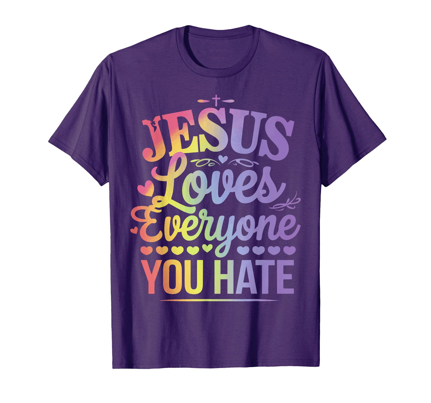 Jesus Loves Everyone You Hate T-Shirt