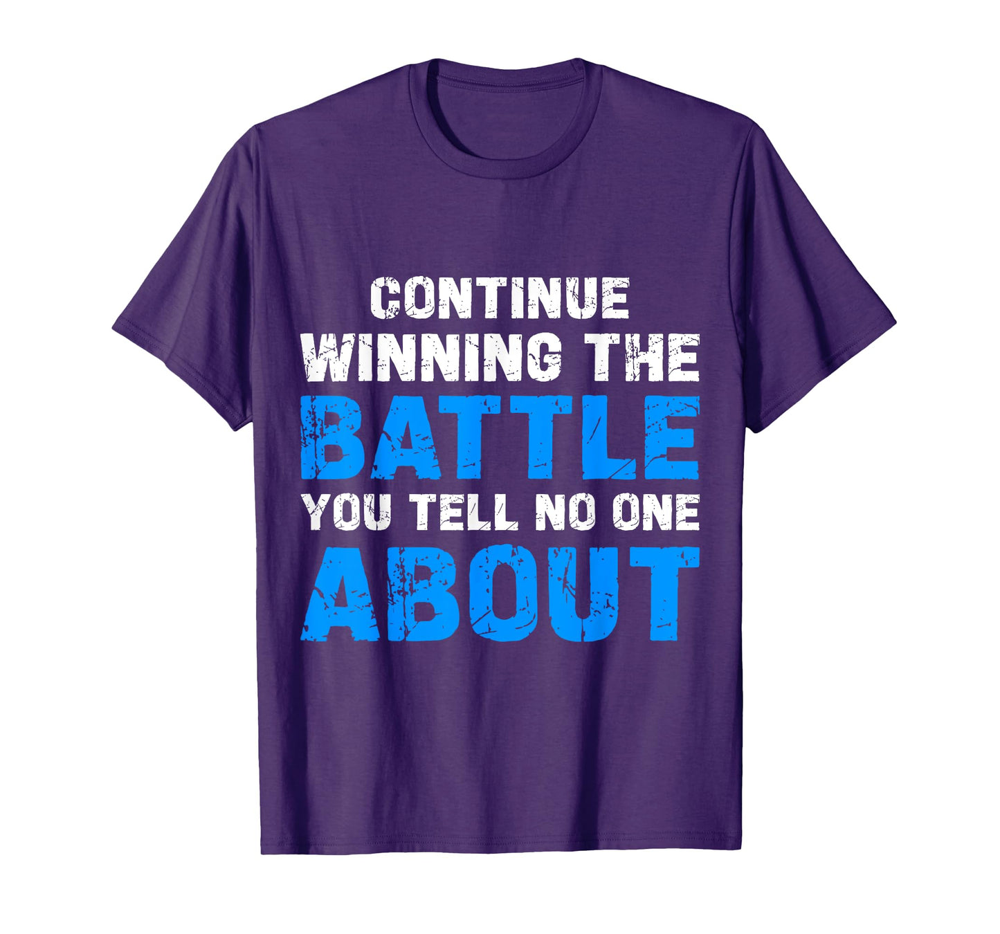 Continue Winning The Battle You Tell No One About T-Shirt