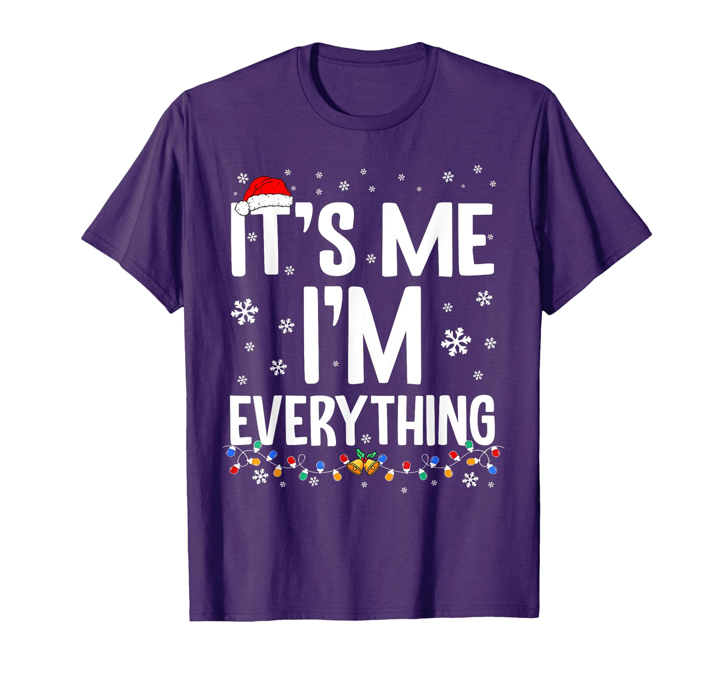 I Have Everything I Want for Christmas Its Me I'm Everything T-Shirt