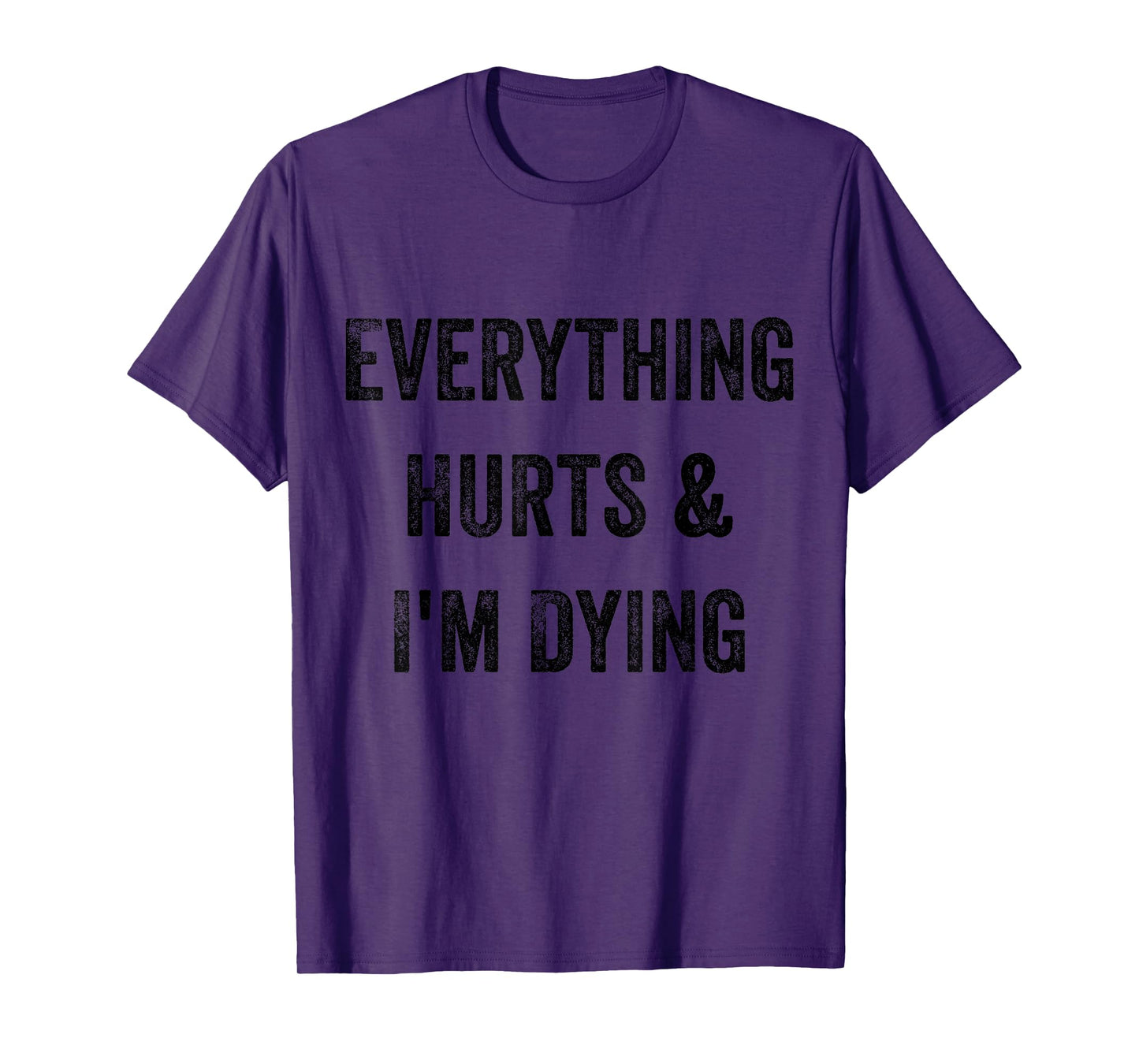 Everything Hurts and I'm Dying Funny Workout T-Shirt