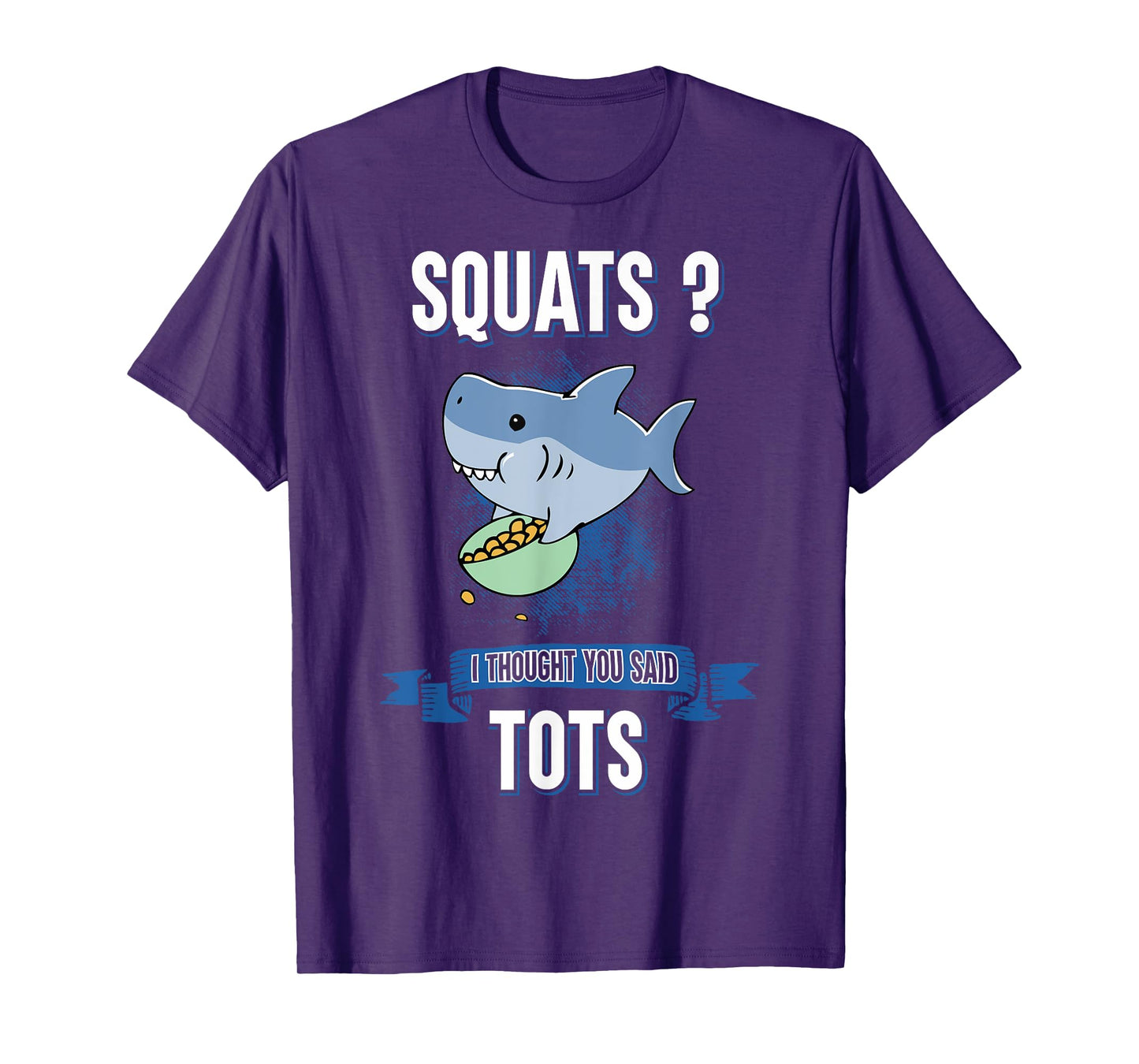 Squats I Thought You Said Tots Shark Lover Animal Workout T-Shirt