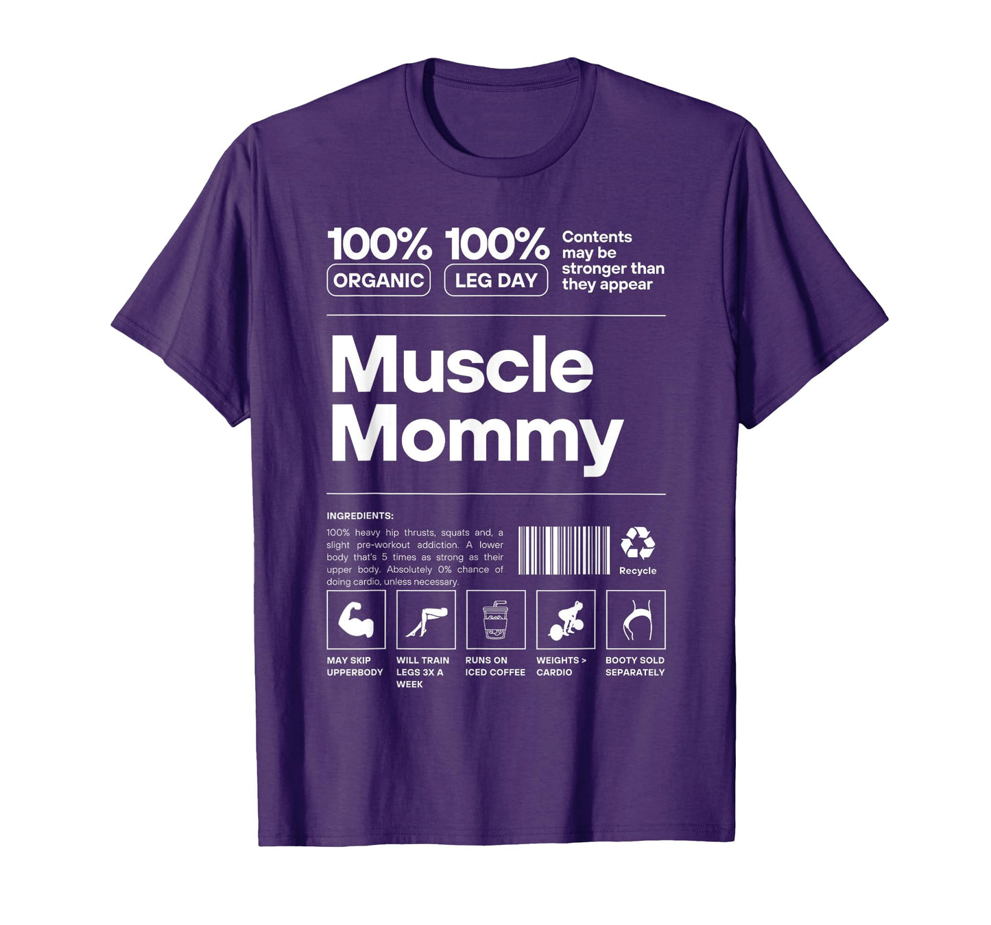 Muscle Mommy Ingredients - 100% Organic 100% Leg Day Gym Fit T-Shirt