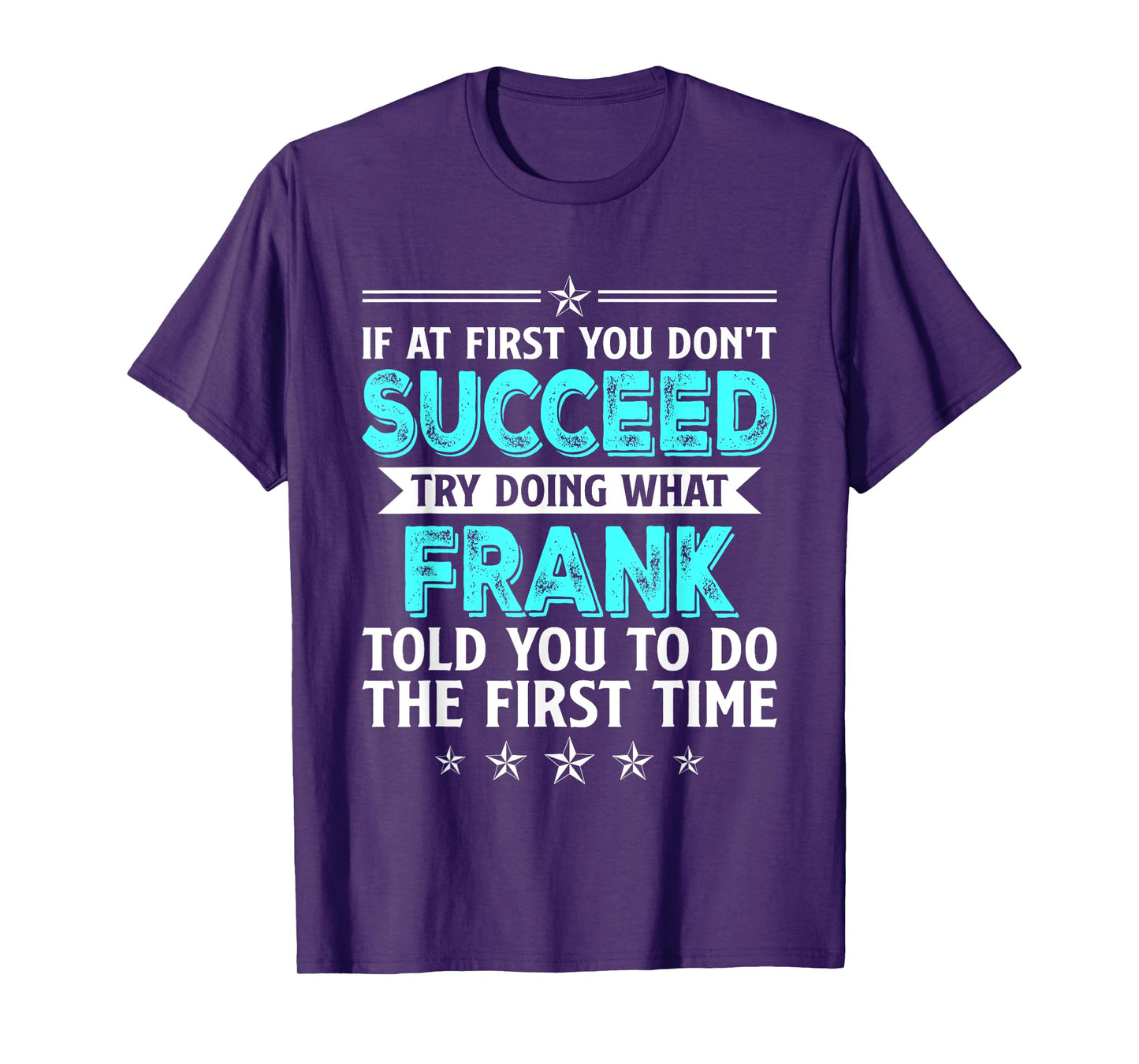 If At First You Don't Succeed Try Doing What Frank Name T-Shirt