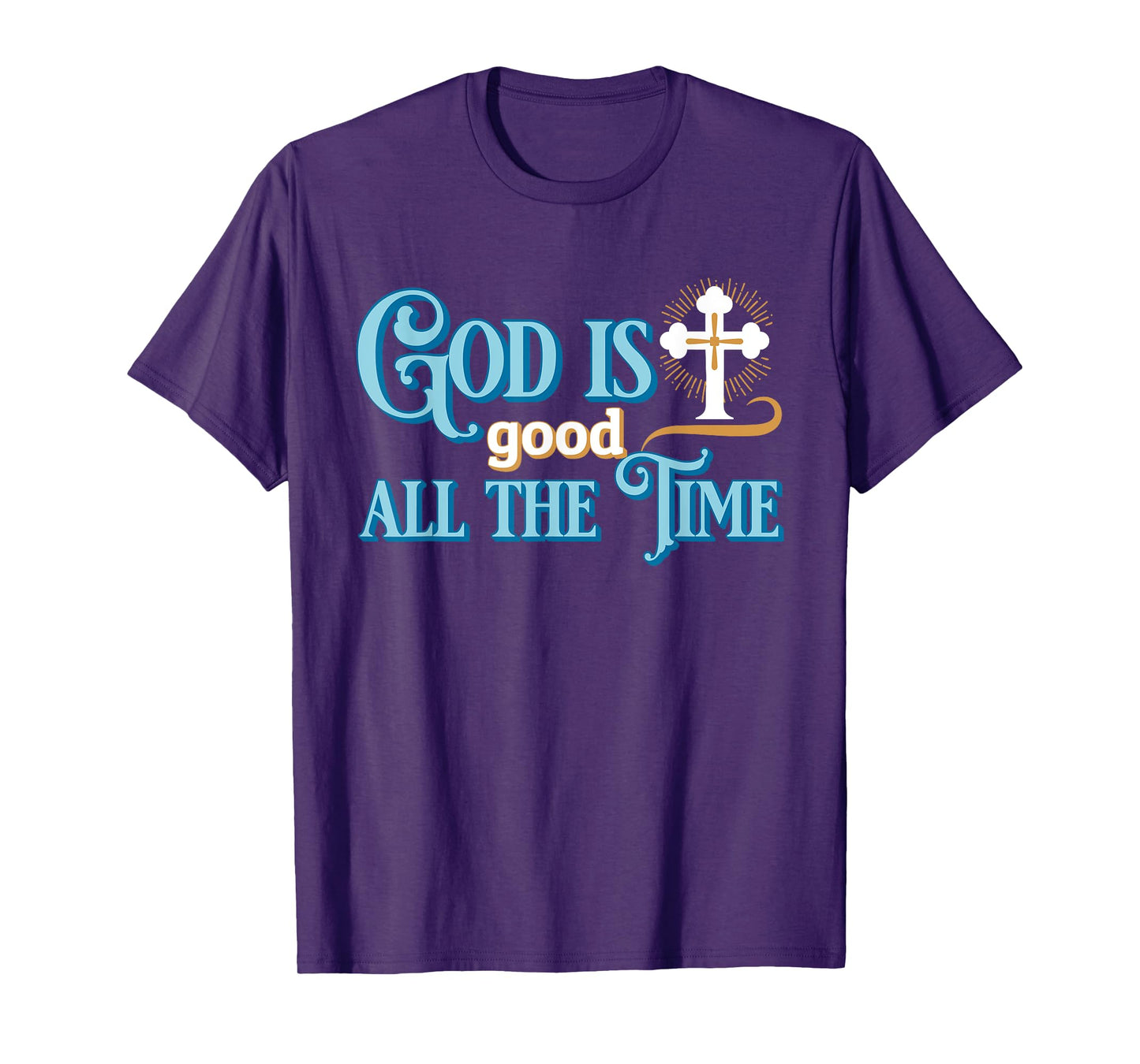 Christian God Is good all the time T-Shirt