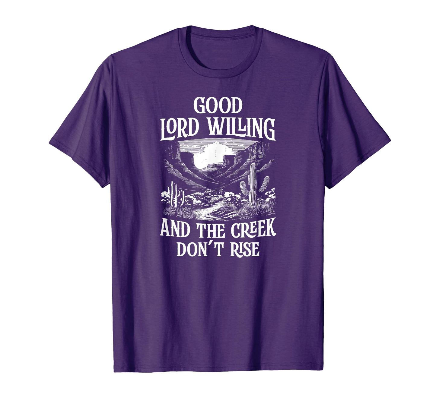 Good Lord Willing And The Creek Don't Rise T-Shirt