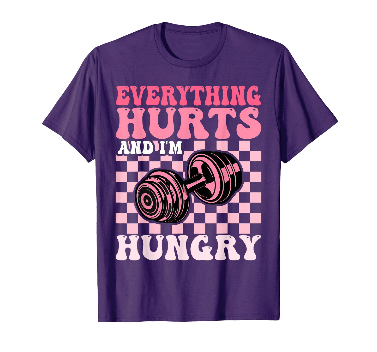 Everything Hurts and I'm Hungry Funny Workout Gym Fitness T-Shirt