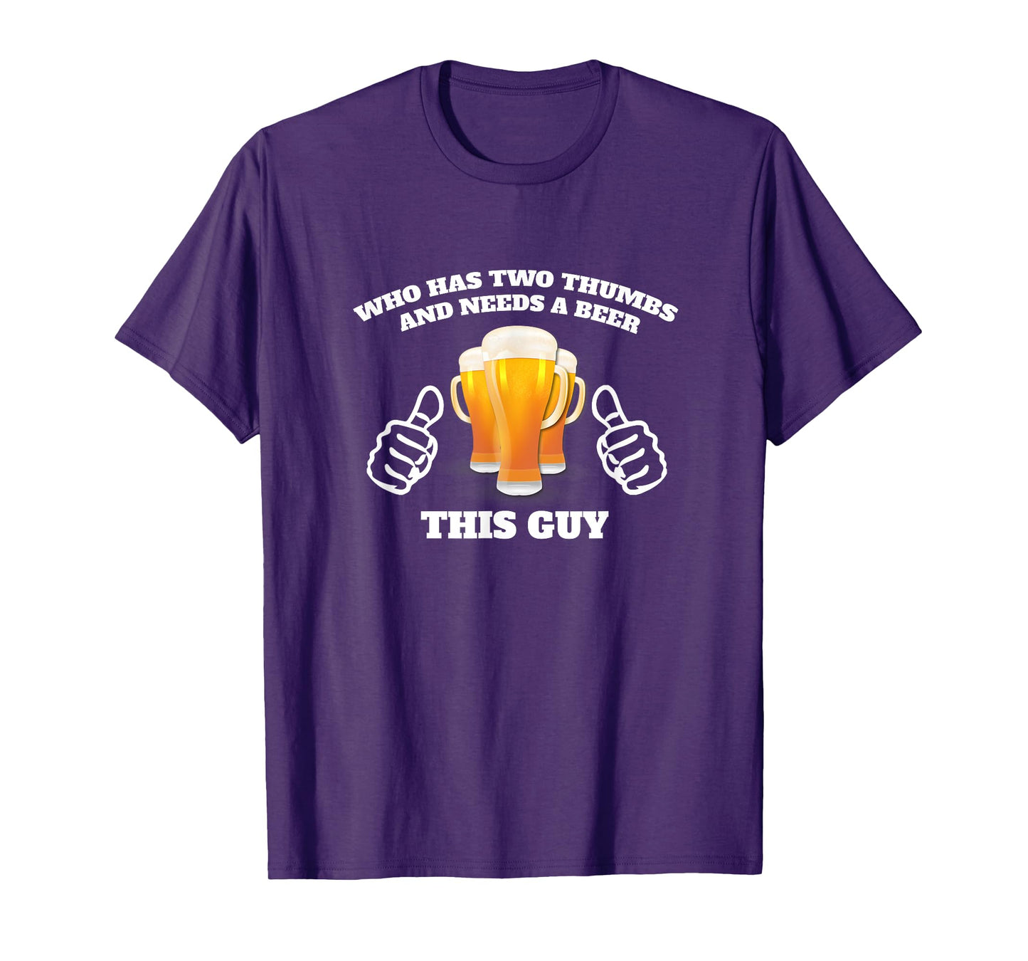 Who Has Two Thumbs and Needs A Beer This Guy Funny T-Shirt