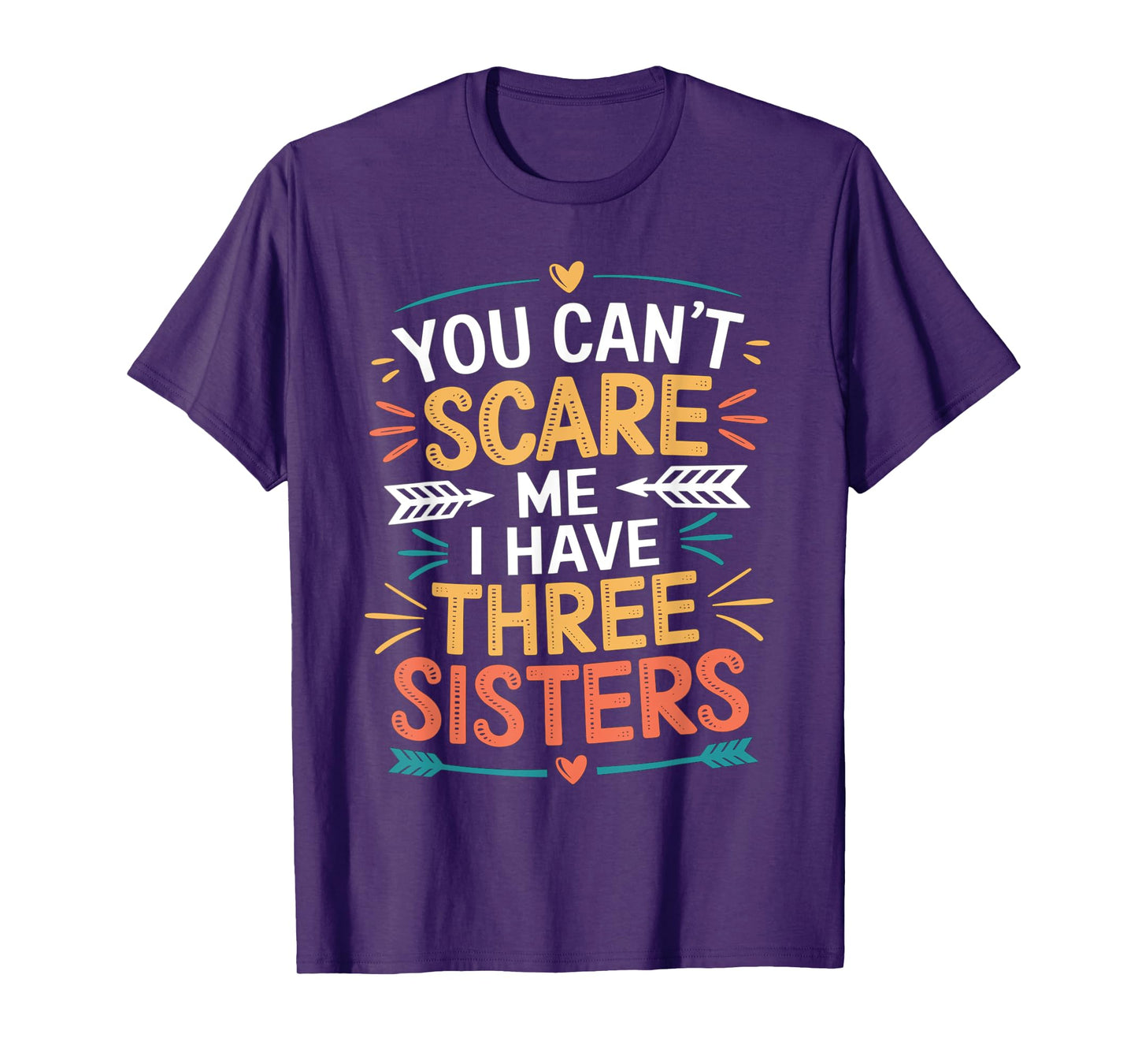 You Can't Scare Me I Have Three Sisters Funny Brother Jokes T-Shirt