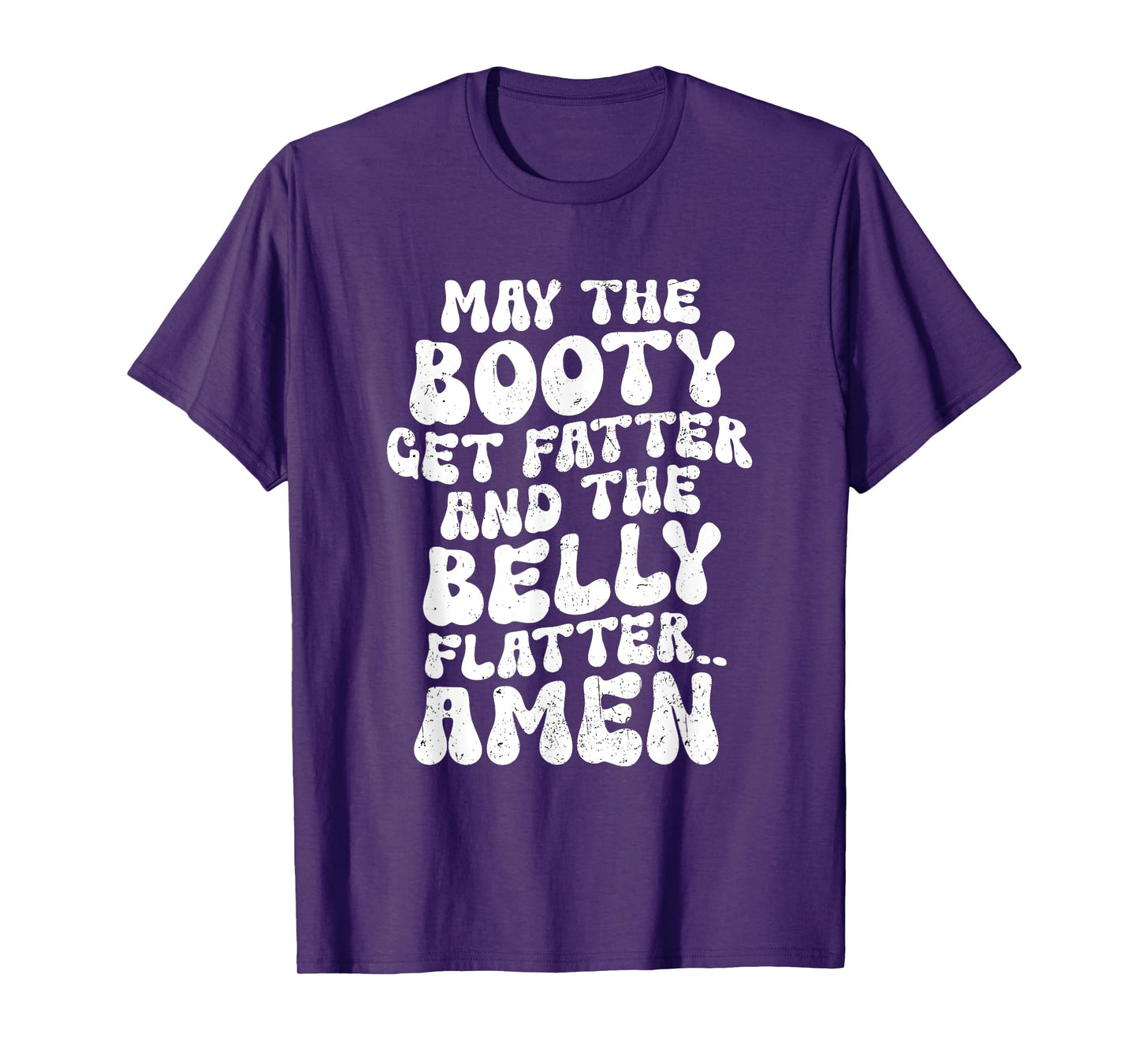 May The Booty Get Fatter And The Belly Flatter Funny Gym T-Shirt