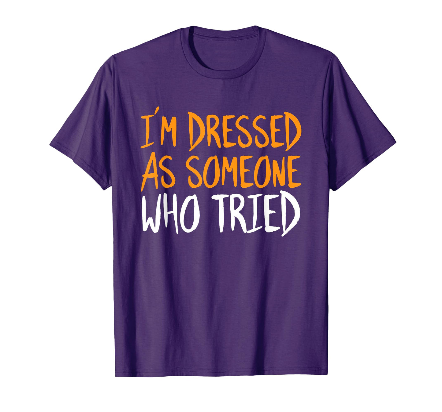 Im Dressed As Someone Who Tried Halloween Funny Sarcastic T-Shirt
