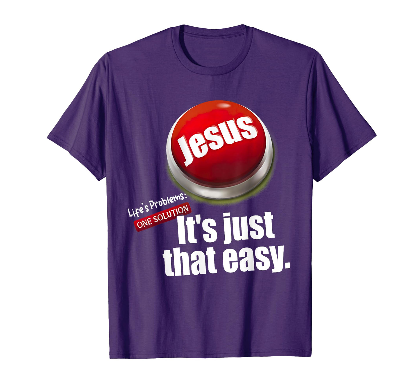 Jesus Tee, Life's Problems: One Solution It's Just That Easy T-Shirt
