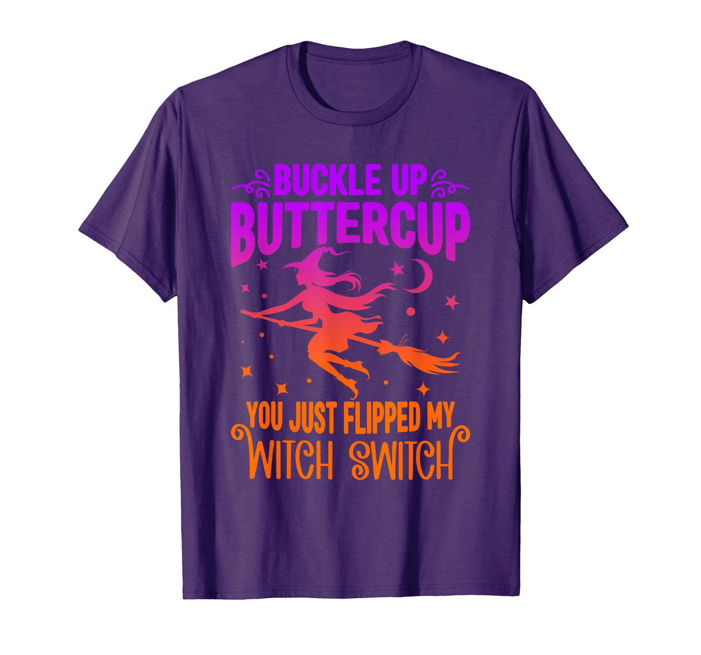 Buckle UP Buttercup You JUST Flipped My Witch Switch Funny T-Shirt
