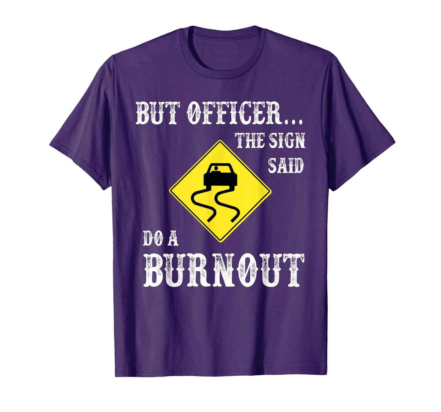 But Officer The Sign Said Do A Burnout T-Shirt