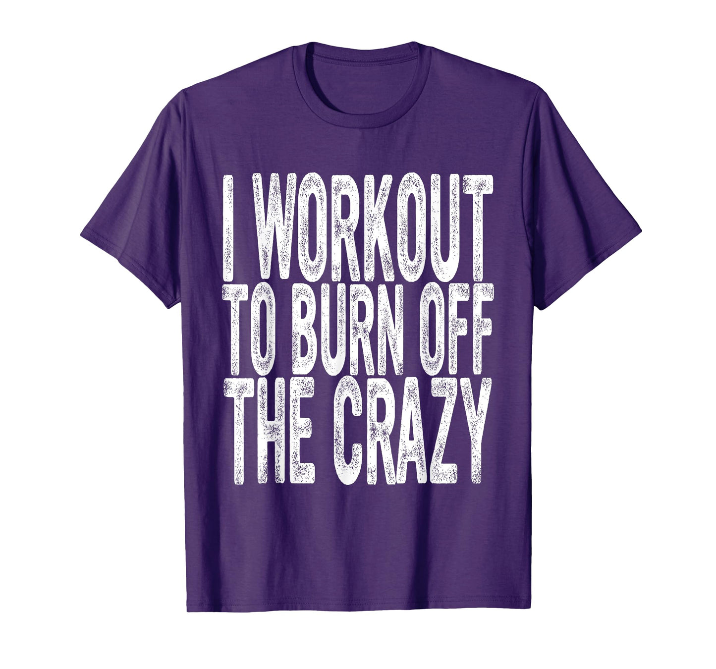 Funny Workout, I Workout to Burn Off the Crazy, Funny Gym T-Shirt