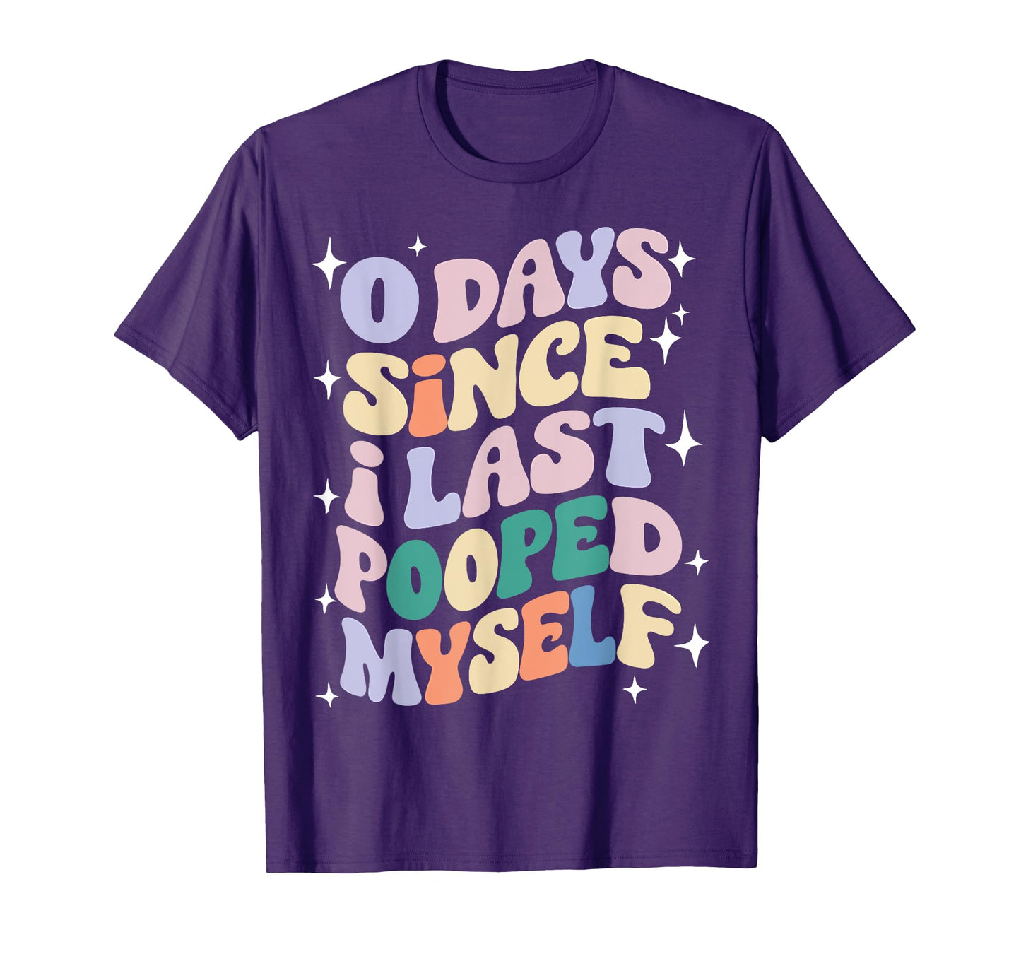 0 Days Since I Last Pooped Myself Funny Adult Humor Meme T-Shirt